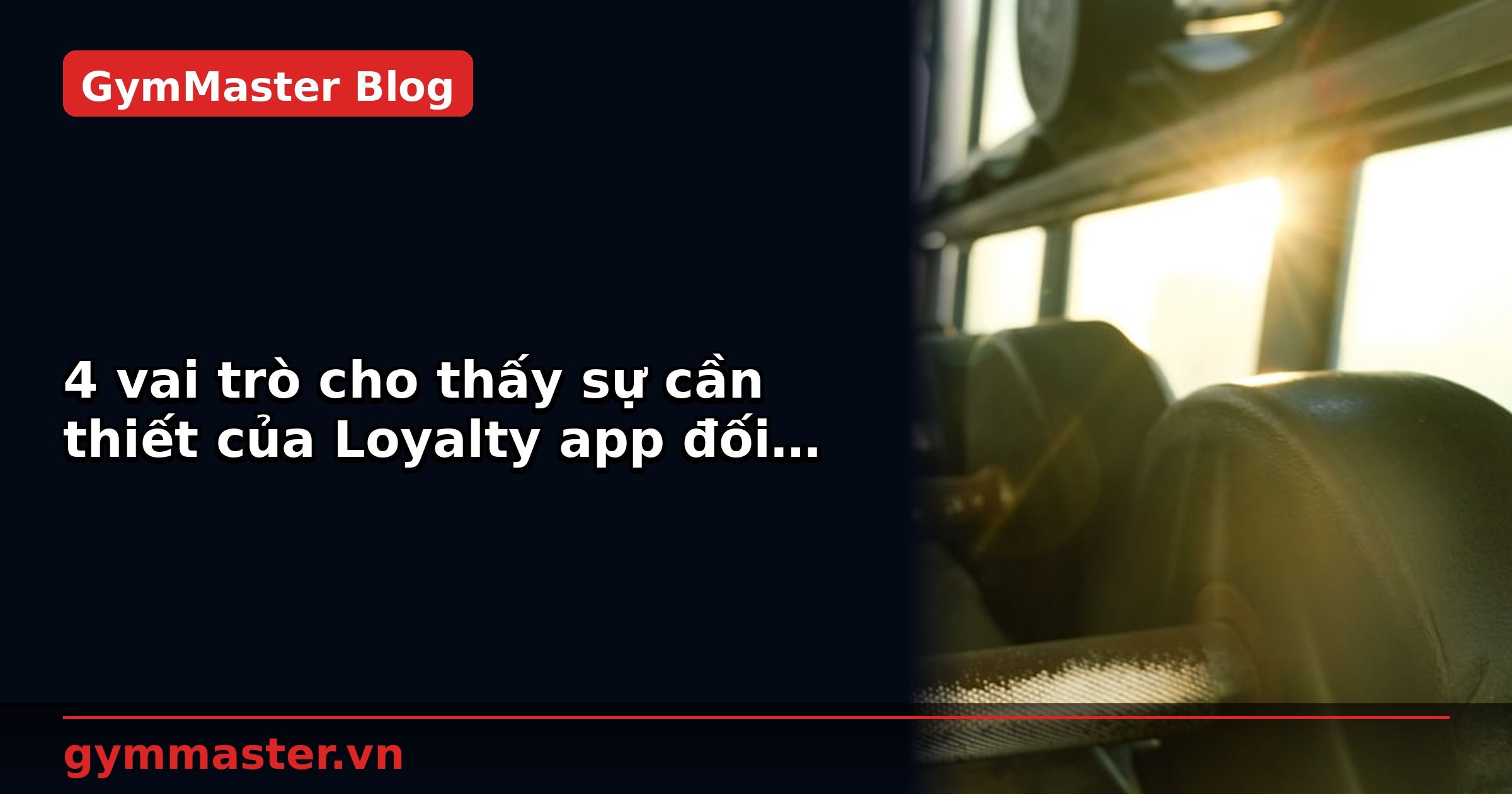 4 vai trò cho thấy sự cần thiết của Loyalty app đối với phòng tập Gym