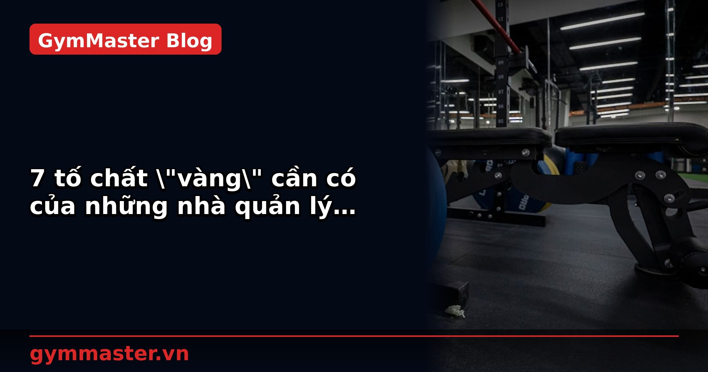 7 tố chất \"vàng\" cần có của những nhà quản lý phòng Gym