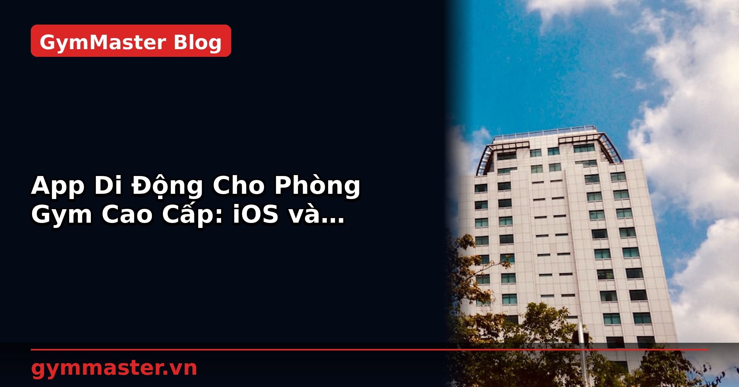 App Di Động Cho Phòng Gym Cao Cấp: iOS và Android Native | GymMaster