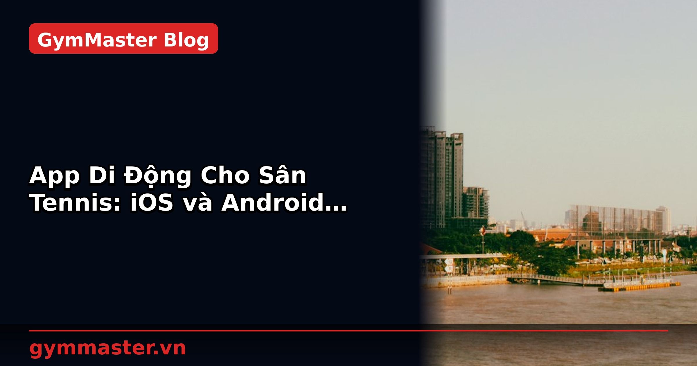 App Di Động Cho Sân Tennis: iOS và Android Native | GymMaster