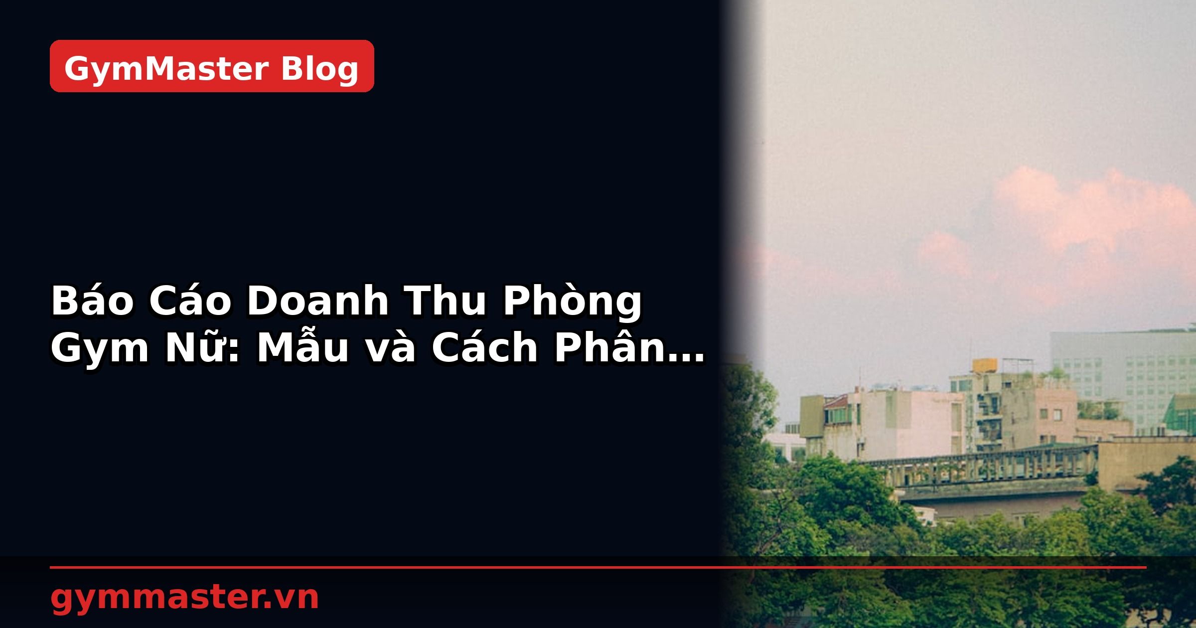 Báo Cáo Doanh Thu Phòng Gym Nữ: Mẫu và Cách Phân Tích | GymMaster