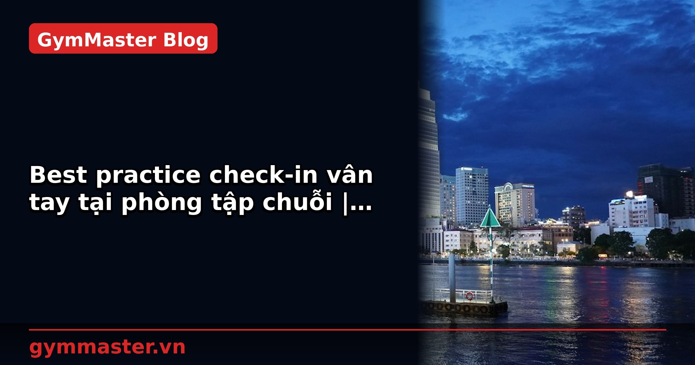 Best practice check-in vân tay tại phòng tập chuỗi | GymMaster