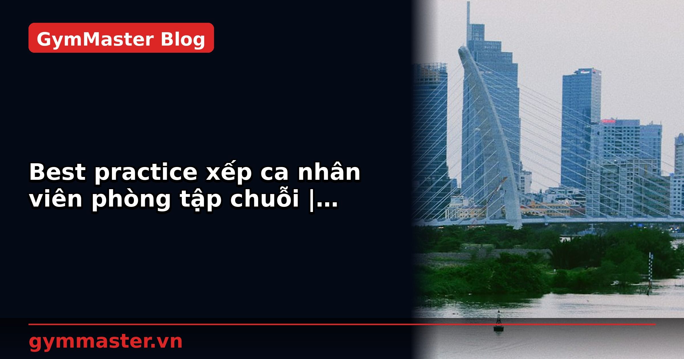 Best practice xếp ca nhân viên phòng tập chuỗi | GymMaster
