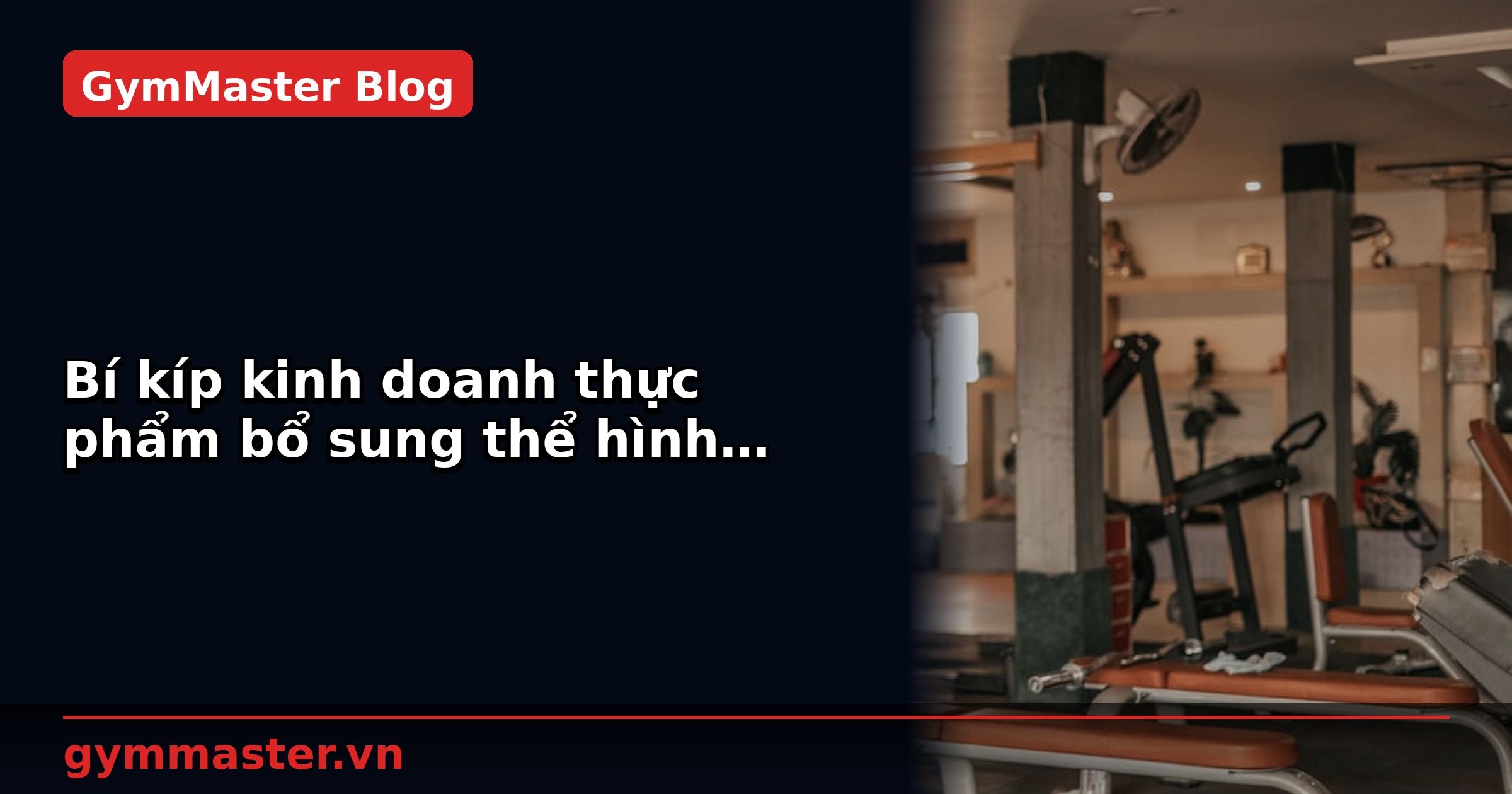 Bí kíp kinh doanh thực phẩm bổ sung thể hình trong phòng Gym