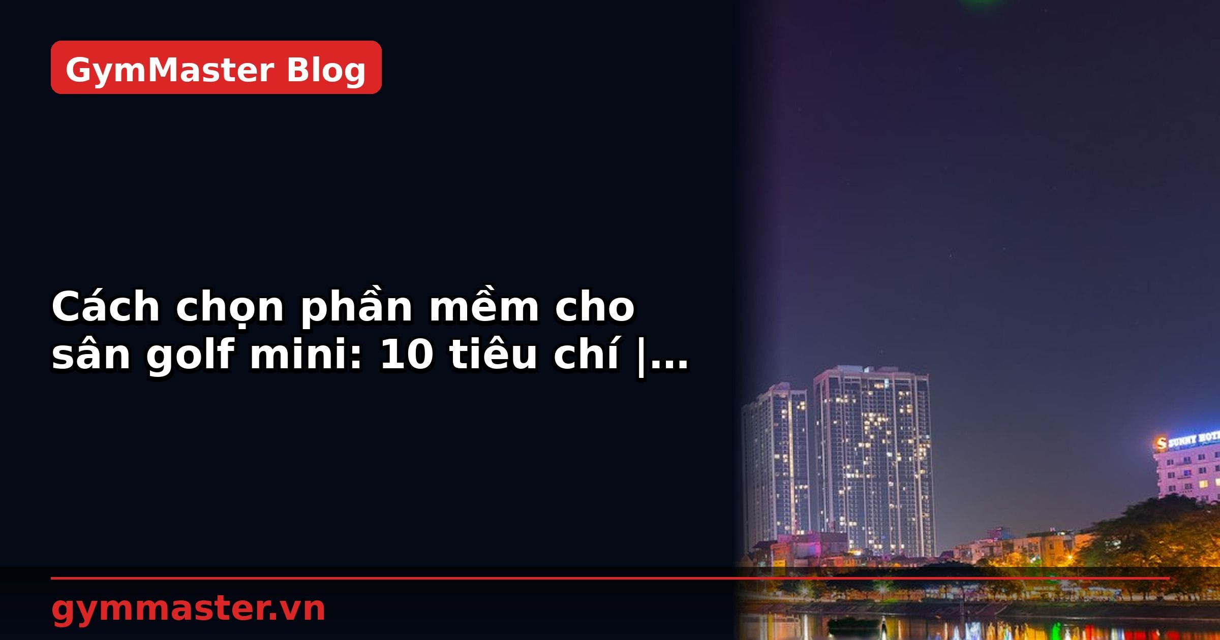 Cách chọn phần mềm cho sân golf mini: 10 tiêu chí | GymMaster