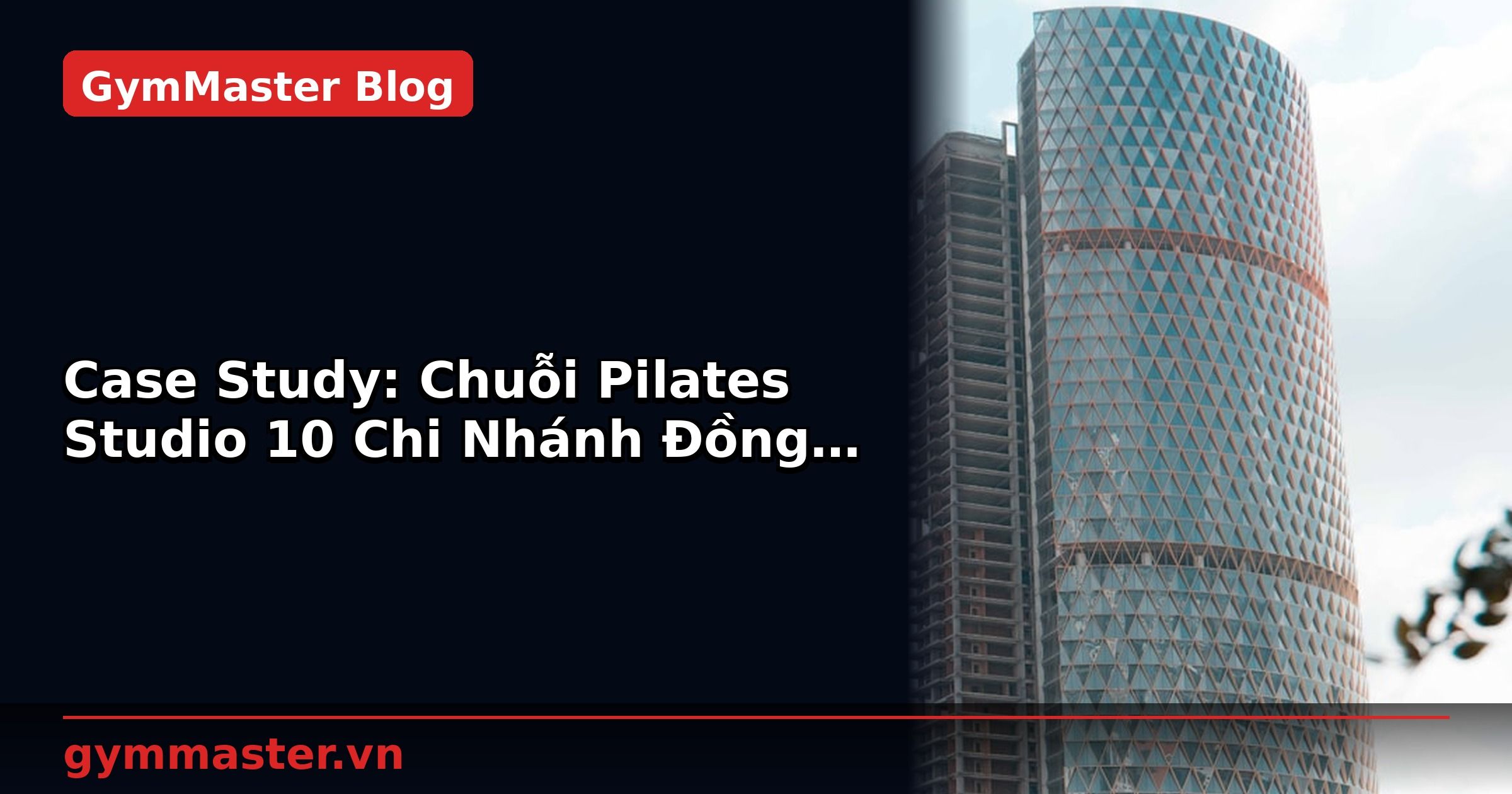 Case Study: Chuỗi Pilates Studio 10 Chi Nhánh Đồng Bộ | GymMaster