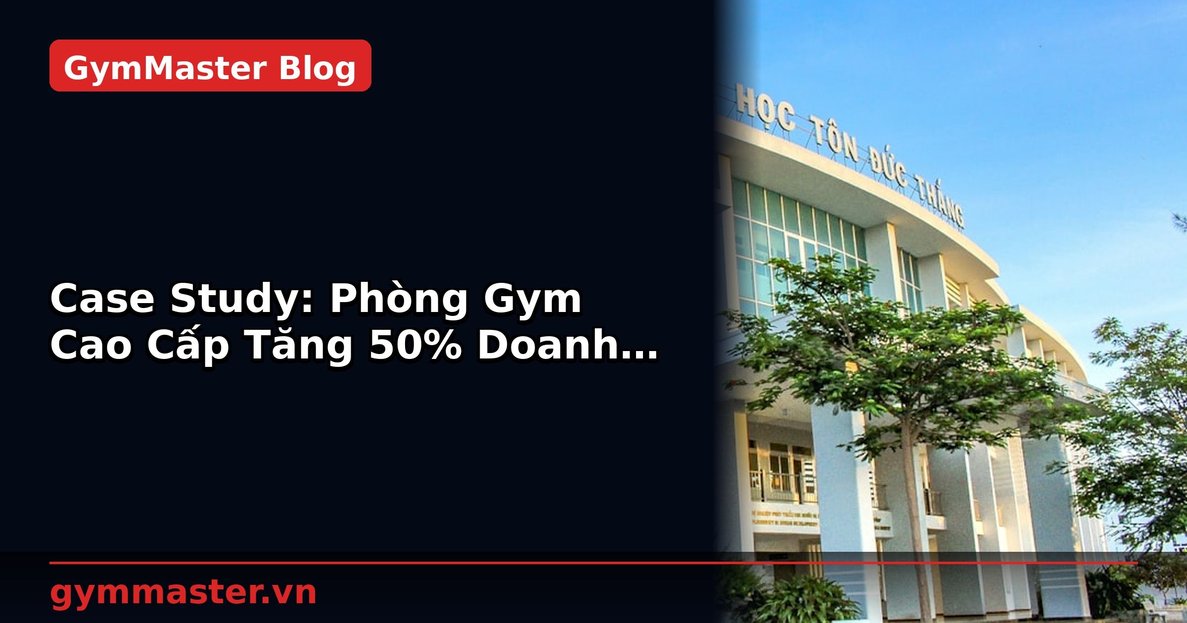 Case Study: Phòng Gym Cao Cấp Tăng 50% Doanh Thu Với Công Nghệ | GymMaster