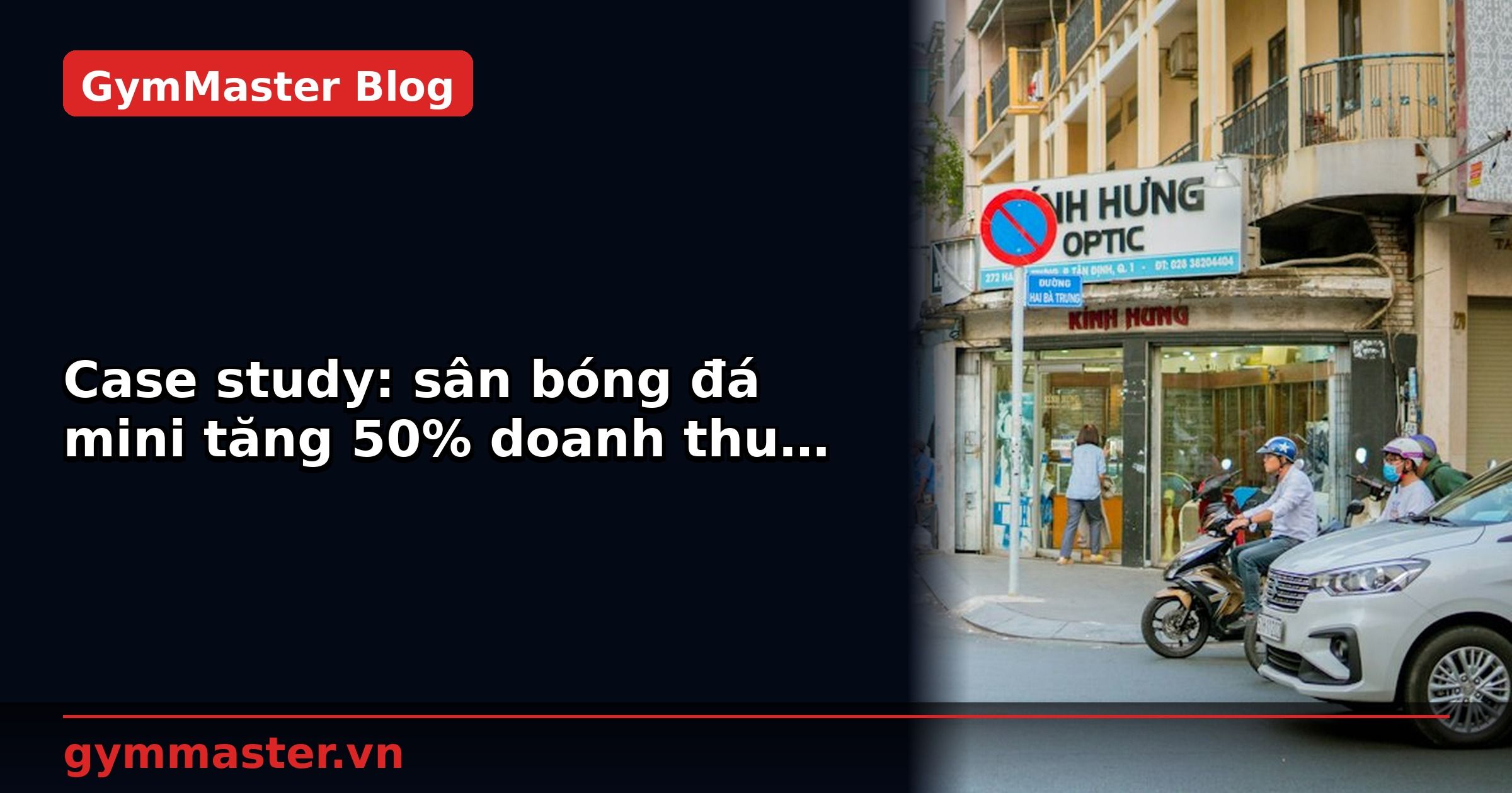 Case study: sân bóng đá mini tăng 50% doanh thu với công nghệ | GymMaster
