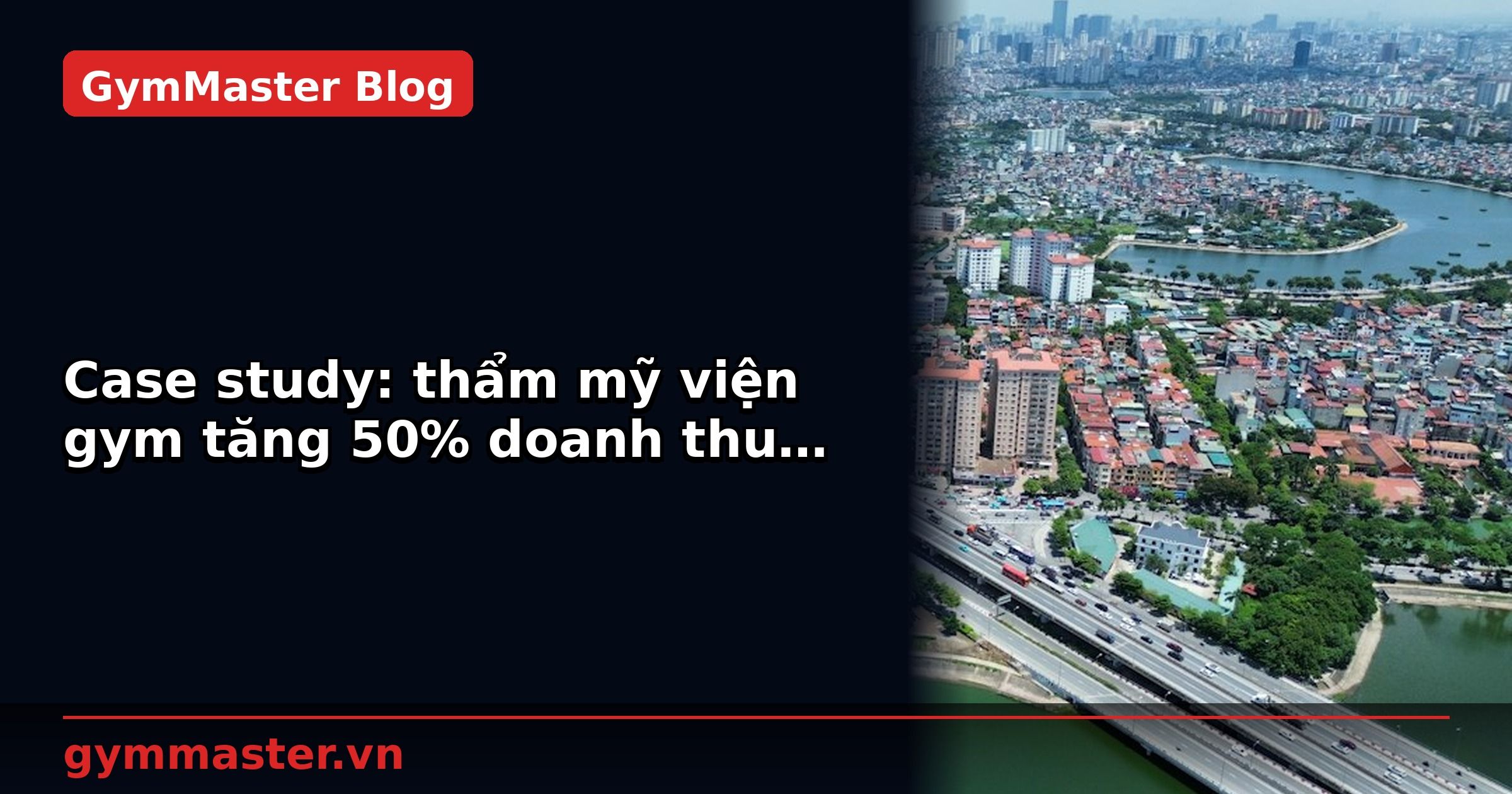 Case study: thẩm mỹ viện gym tăng 50% doanh thu với công nghệ | GymMaster