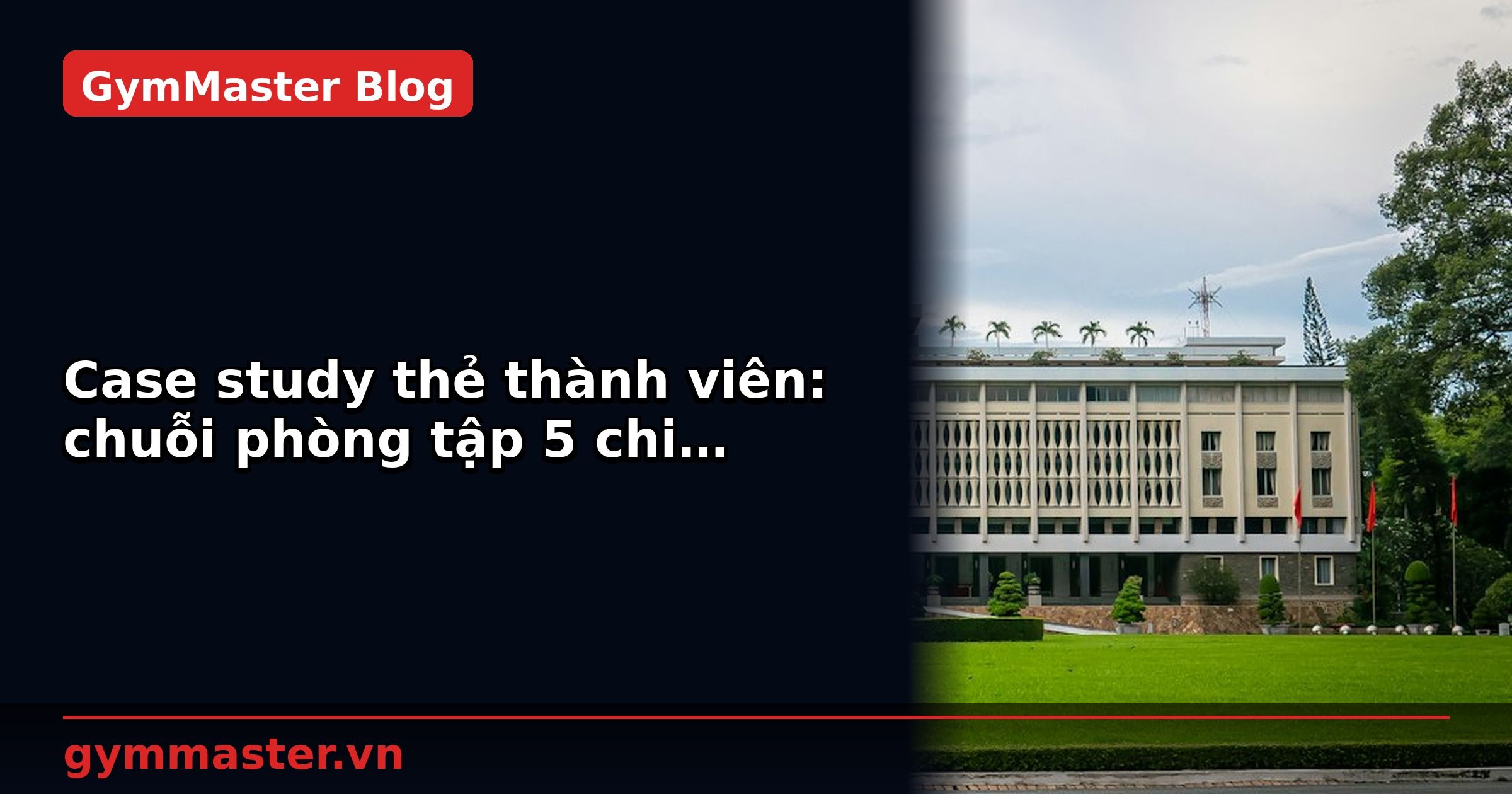 Case study thẻ thành viên: chuỗi phòng tập 5 chi nhánh | GymMaster