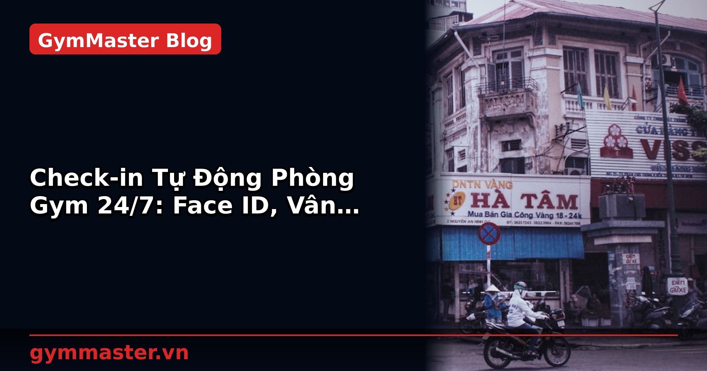 Check-in Tự Động Phòng Gym 24/7: Face ID, Vân Tay, QR Code | GymMaster