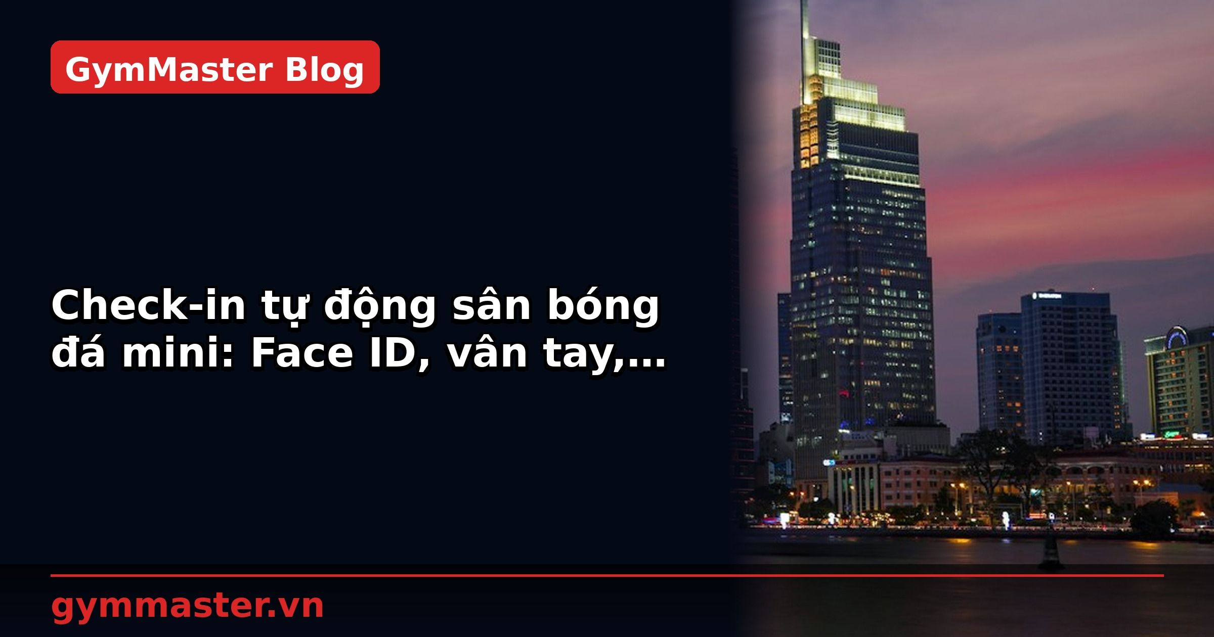 Check-in tự động sân bóng đá mini: Face ID, vân tay, QR code | GymMaster