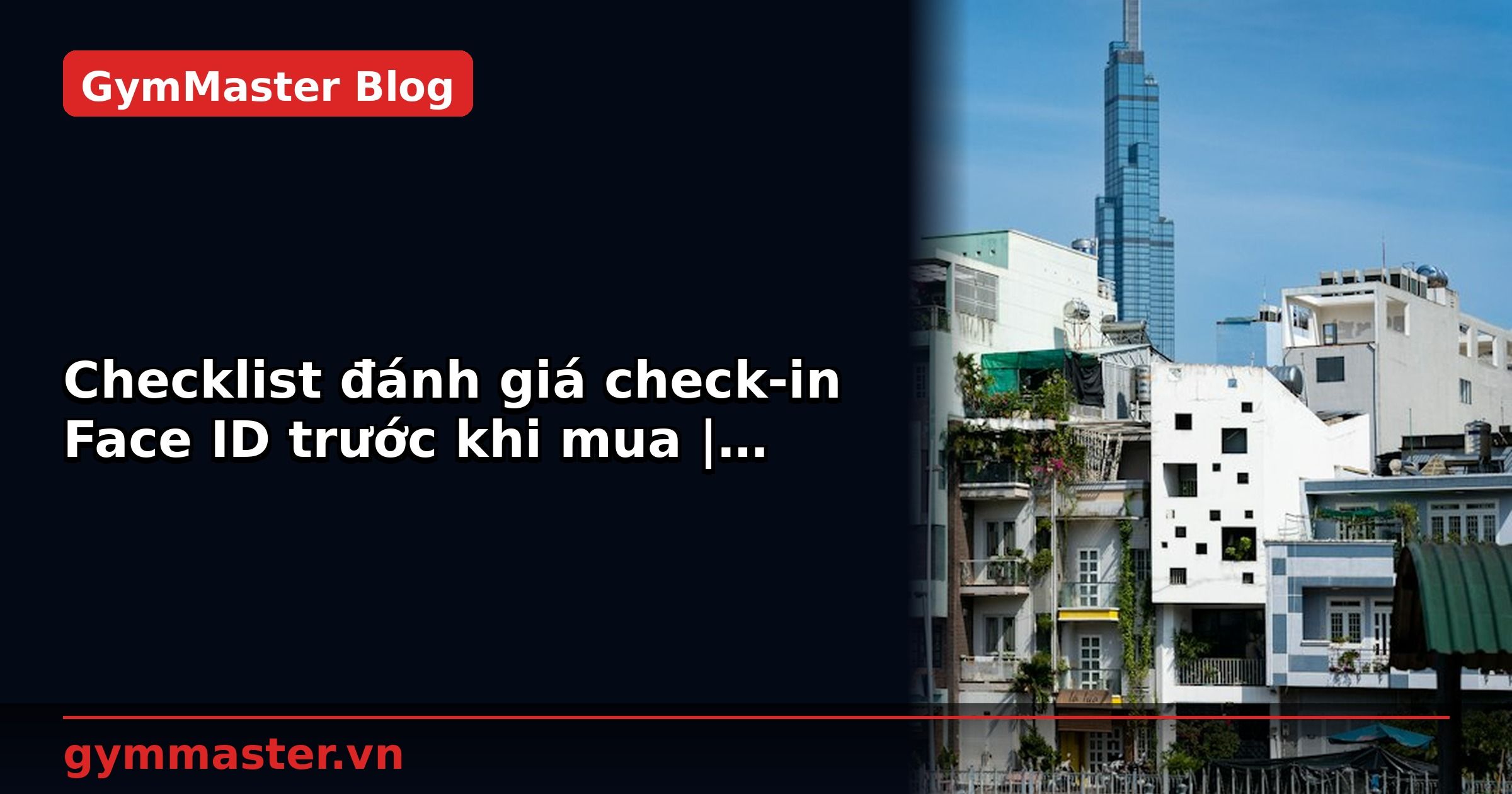 Checklist đánh giá check-in Face ID trước khi mua | GymMaster