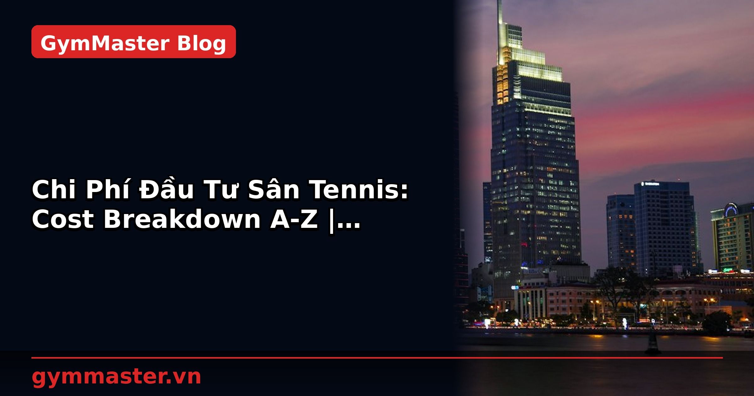 Chi Phí Đầu Tư Sân Tennis: Cost Breakdown A-Z | GymMaster