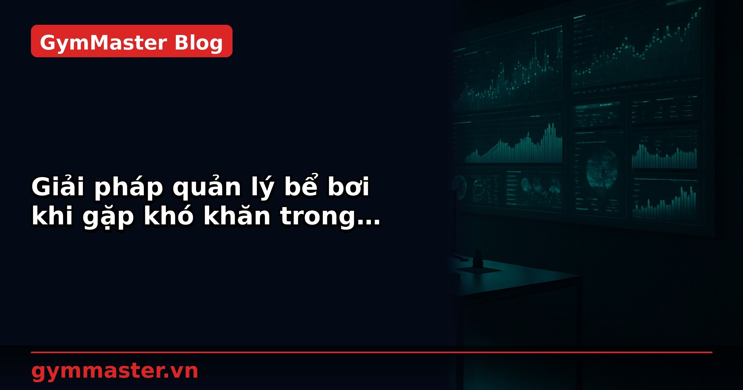 Giải pháp quản lý bể bơi khi gặp khó khăn trong kinh doanh