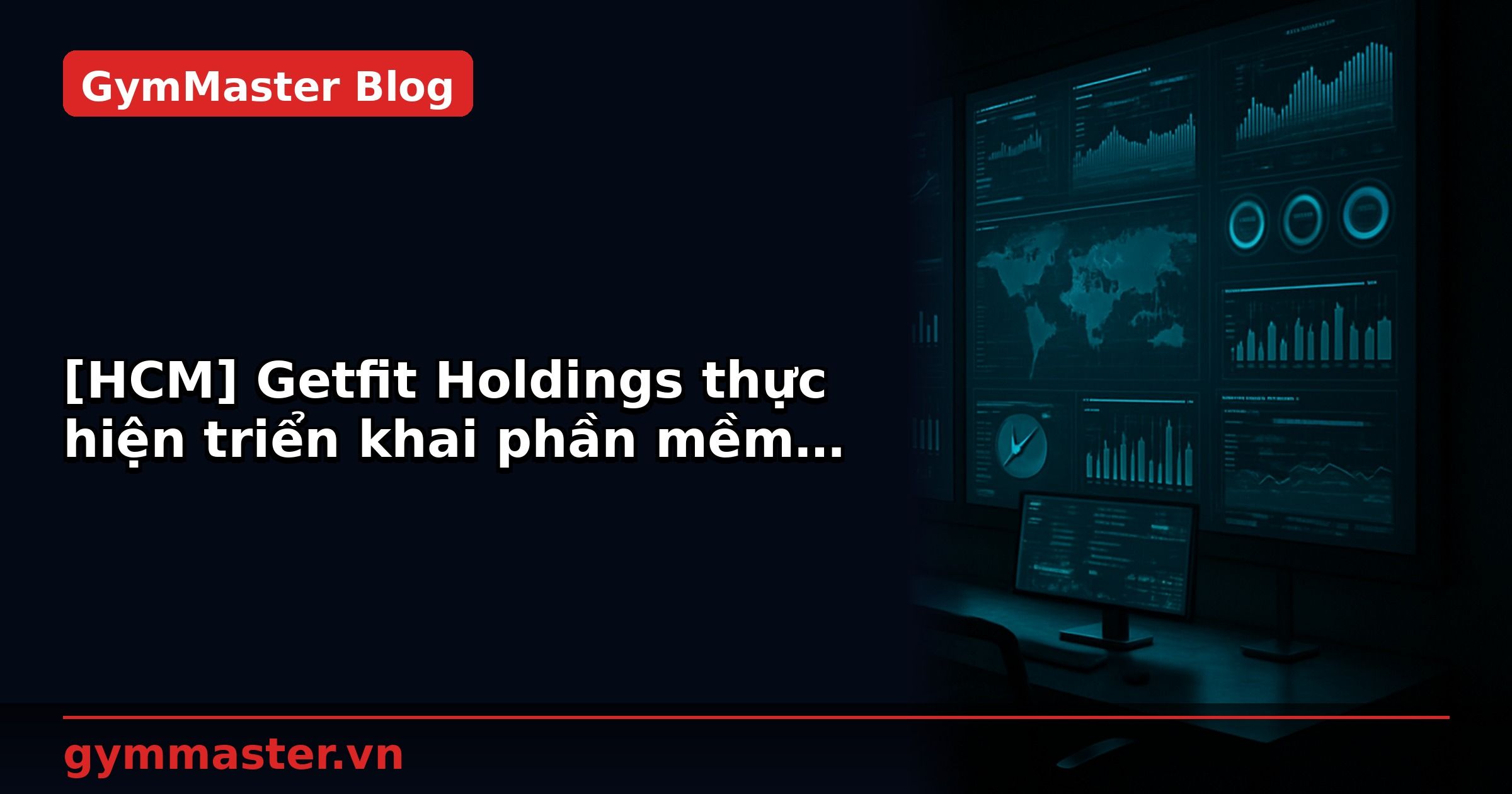 [HCM] Getfit Holdings thực hiện triển khai phần mềm quản lý khách hàng NextX CRM