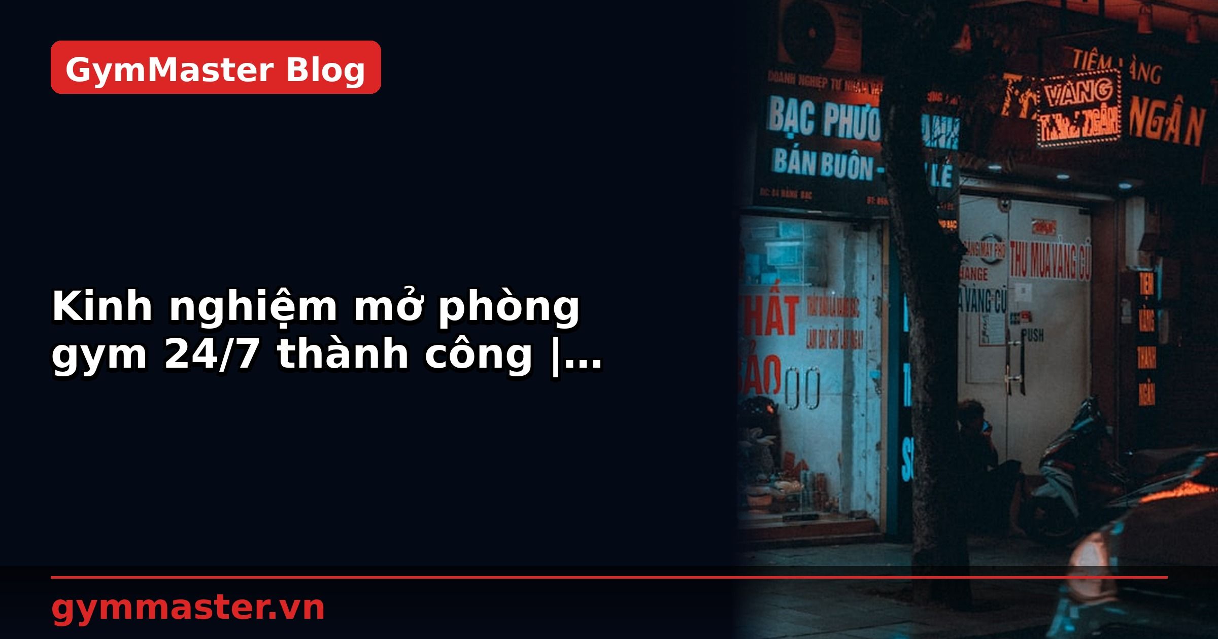 Kinh nghiệm mở phòng gym 24/7 thành công | GymMaster