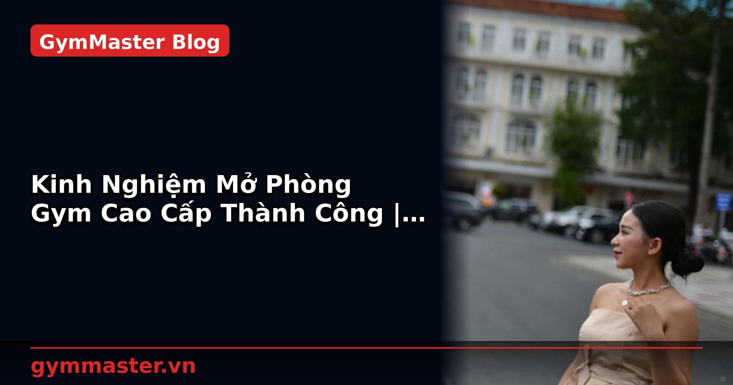 Kinh Nghiệm Mở Phòng Gym Cao Cấp Thành Công | GymMaster