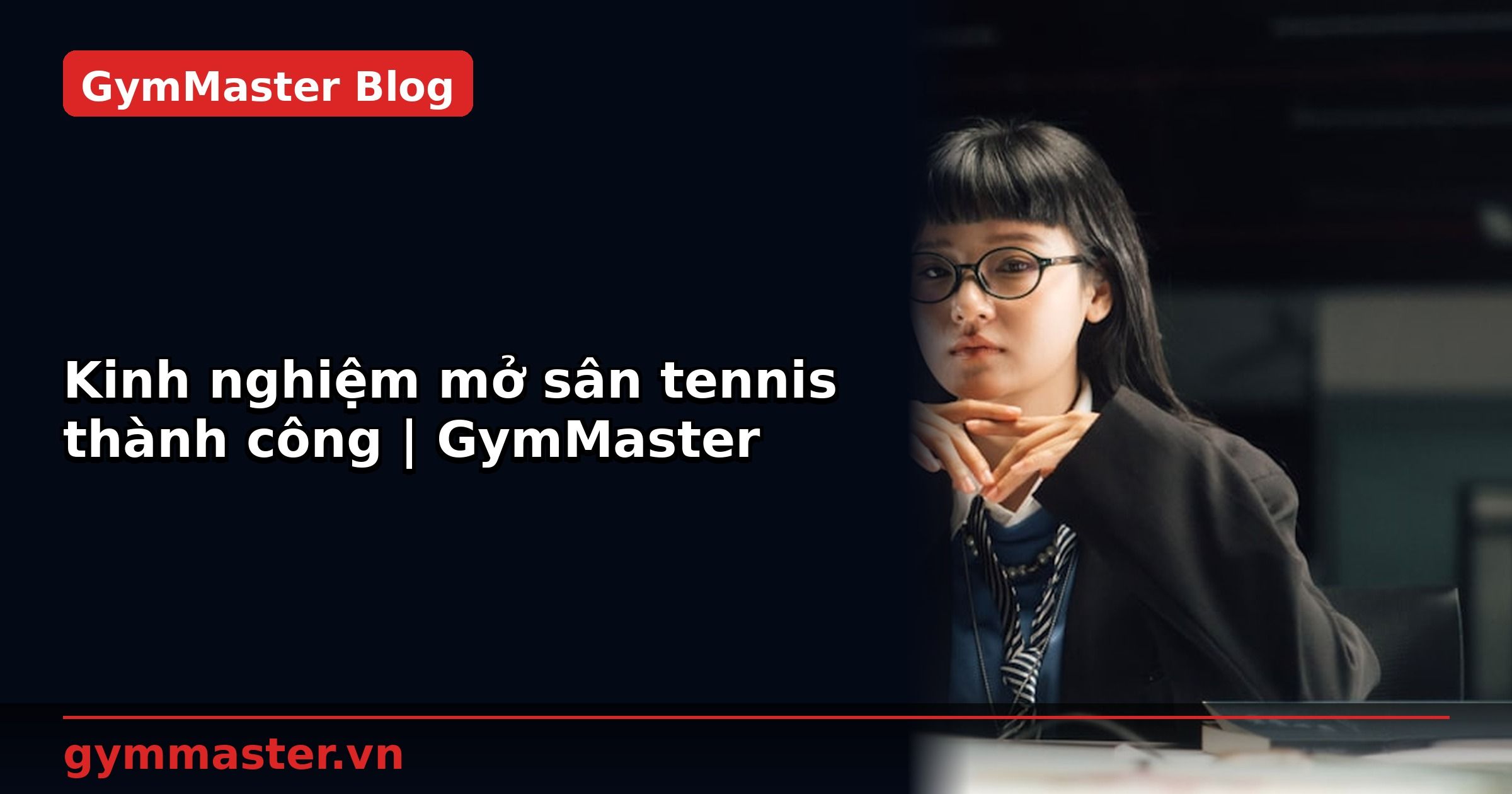 Kinh nghiệm mở sân tennis thành công | GymMaster