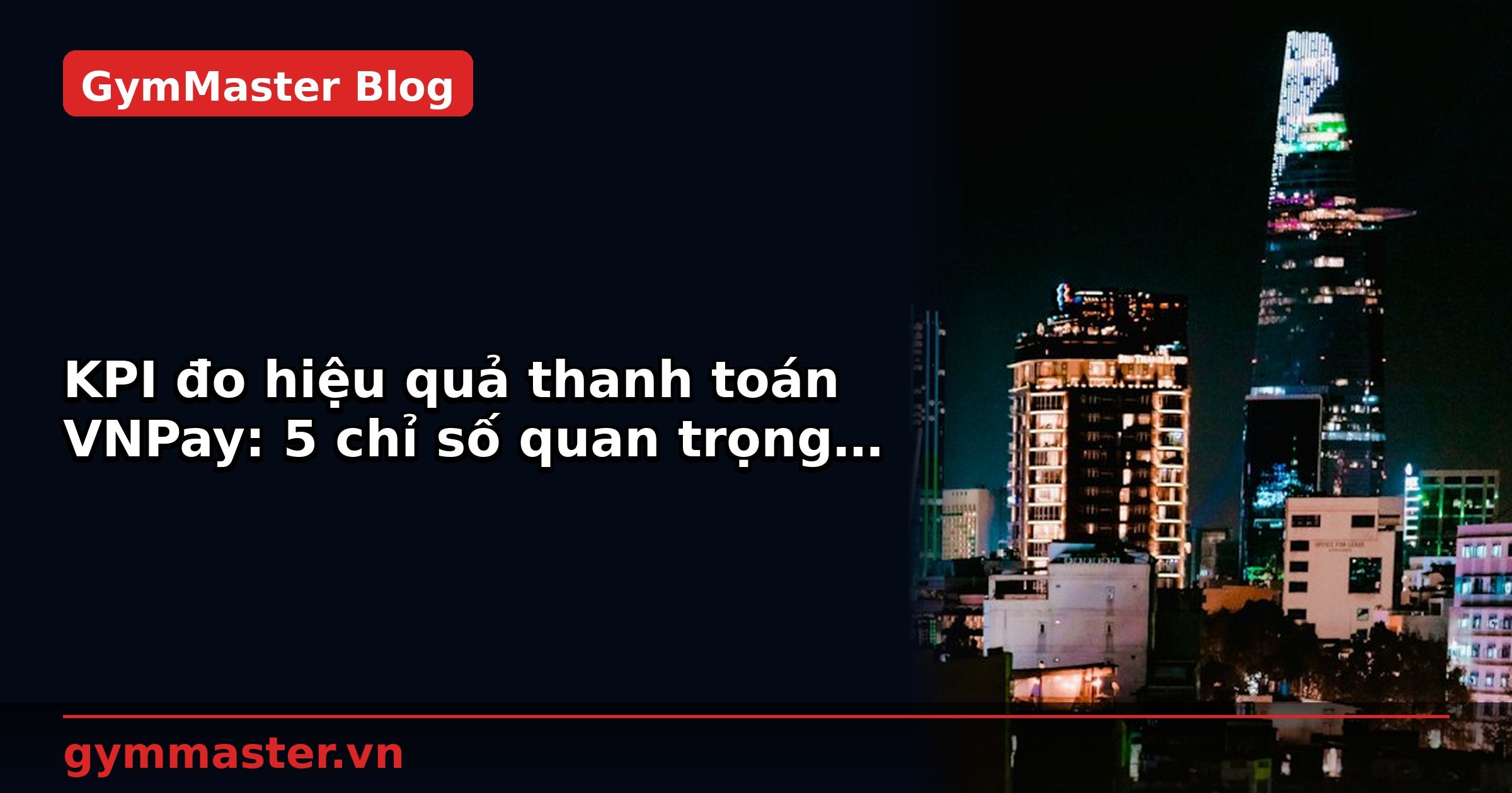 KPI đo hiệu quả thanh toán VNPay: 5 chỉ số quan trọng | GymMaster