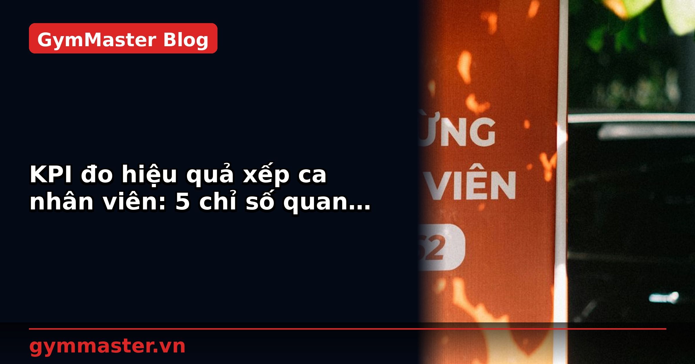 KPI đo hiệu quả xếp ca nhân viên: 5 chỉ số quan trọng | GymMaster