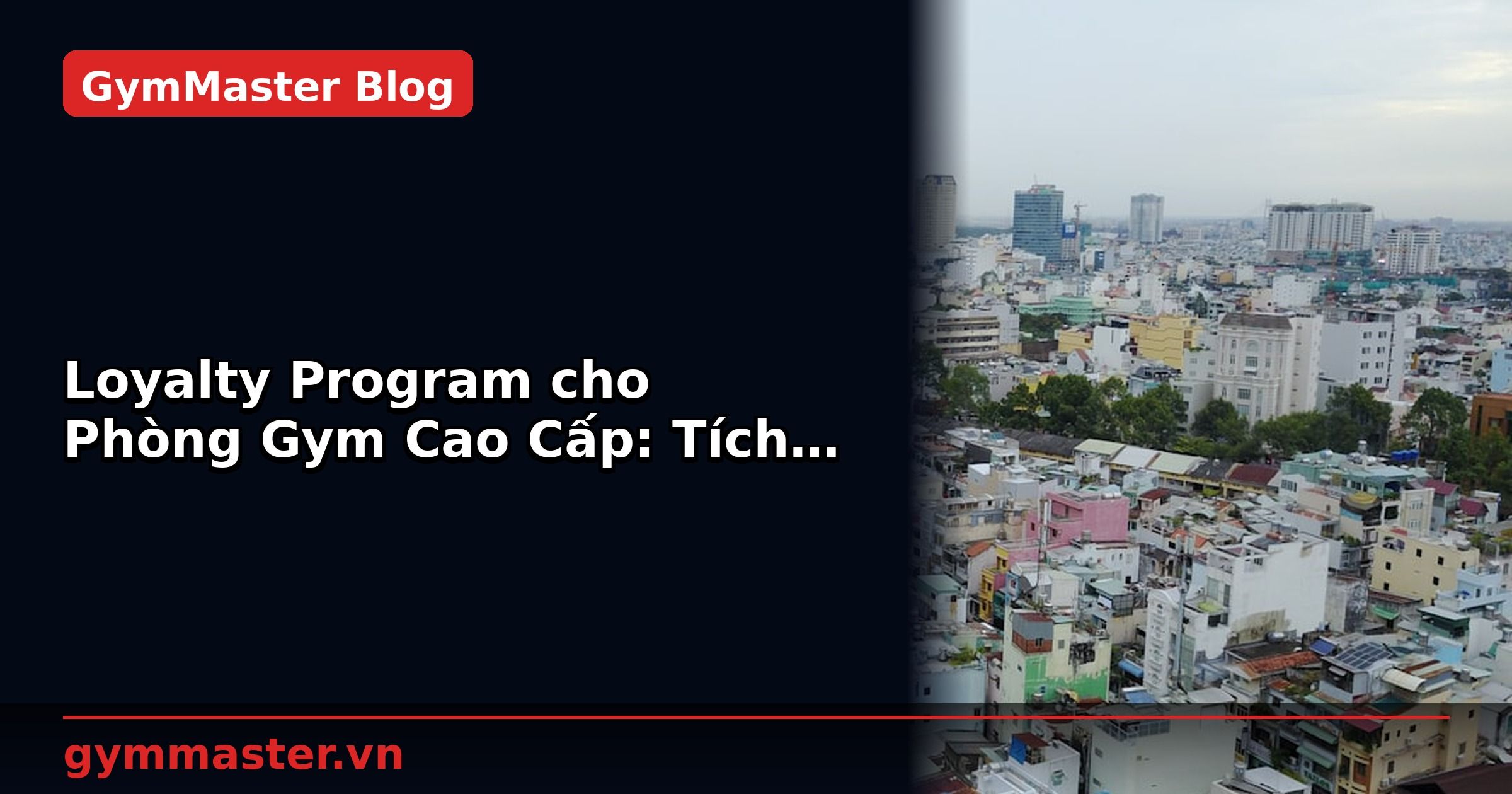 Loyalty Program cho Phòng Gym Cao Cấp: Tích Điểm và Ưu Đãi | GymMaster