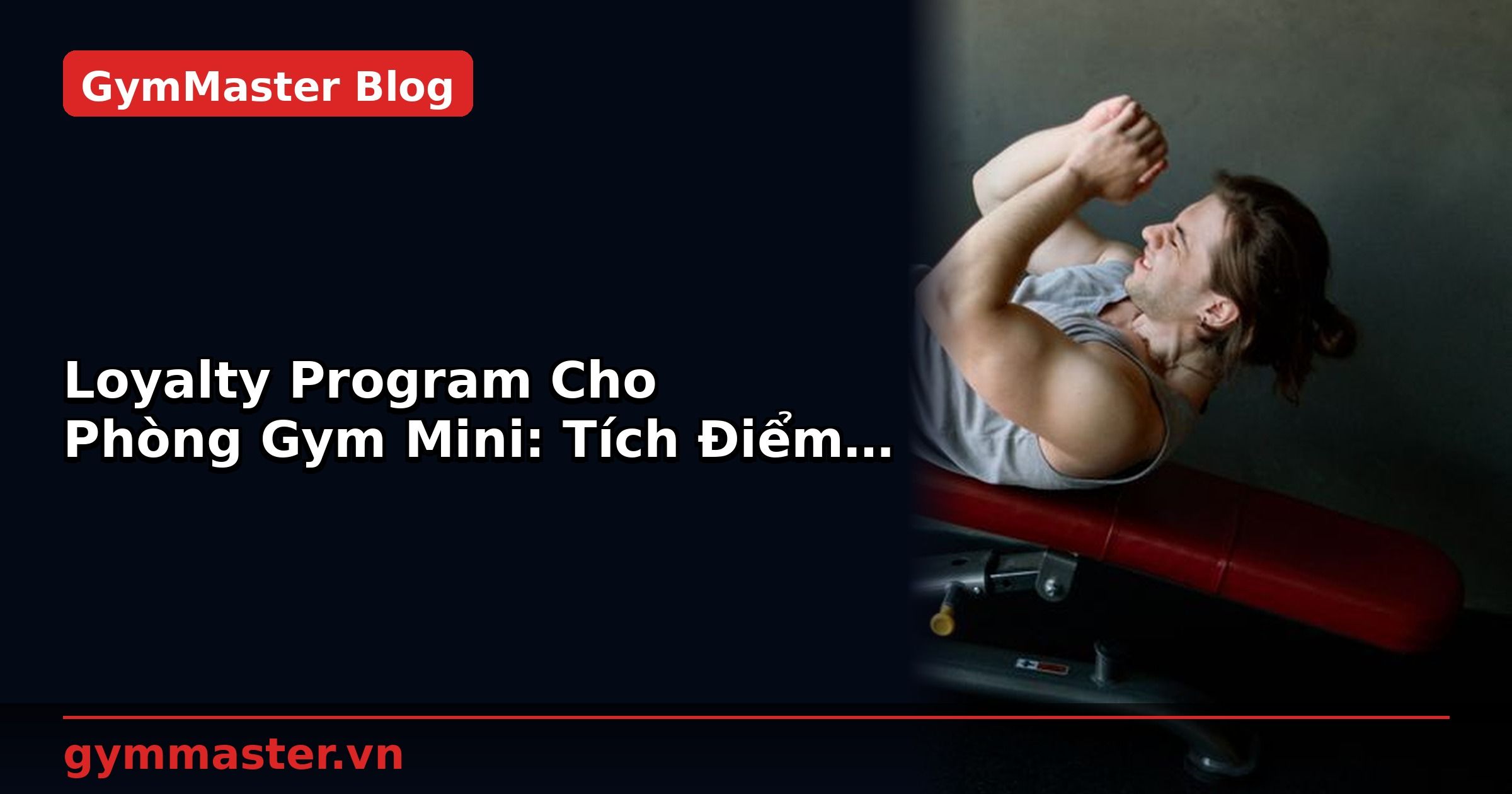 Loyalty Program Cho Phòng Gym Mini: Tích Điểm & Ưu Đãi | GymMaster
