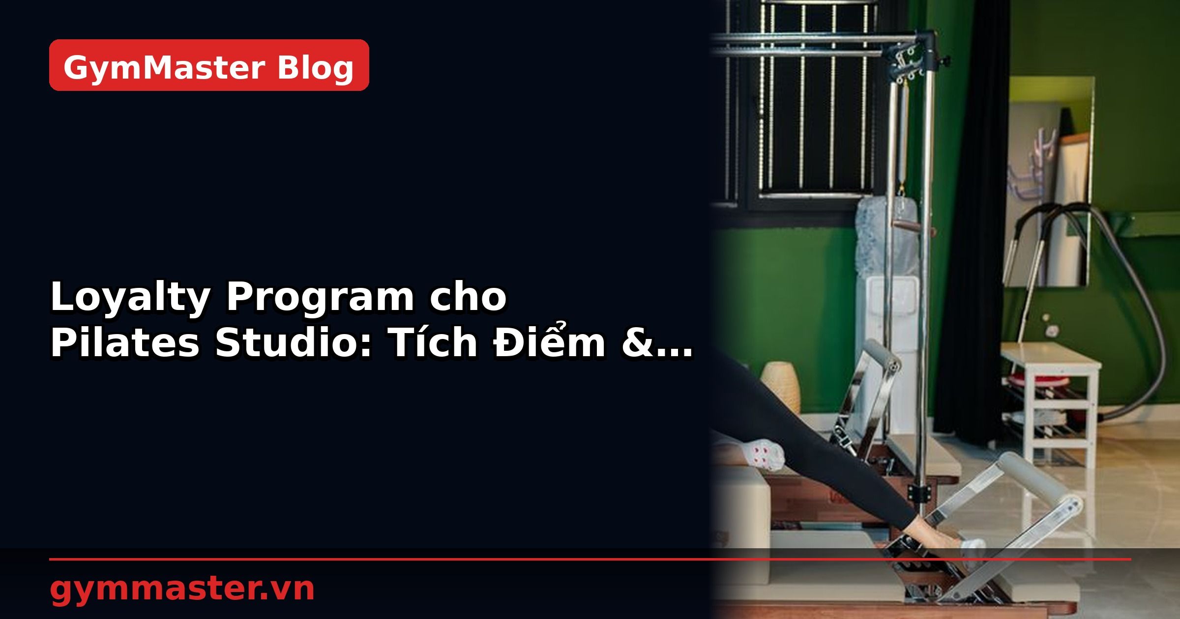 Loyalty Program cho Pilates Studio: Tích Điểm & Ưu Đãi | GymMaster