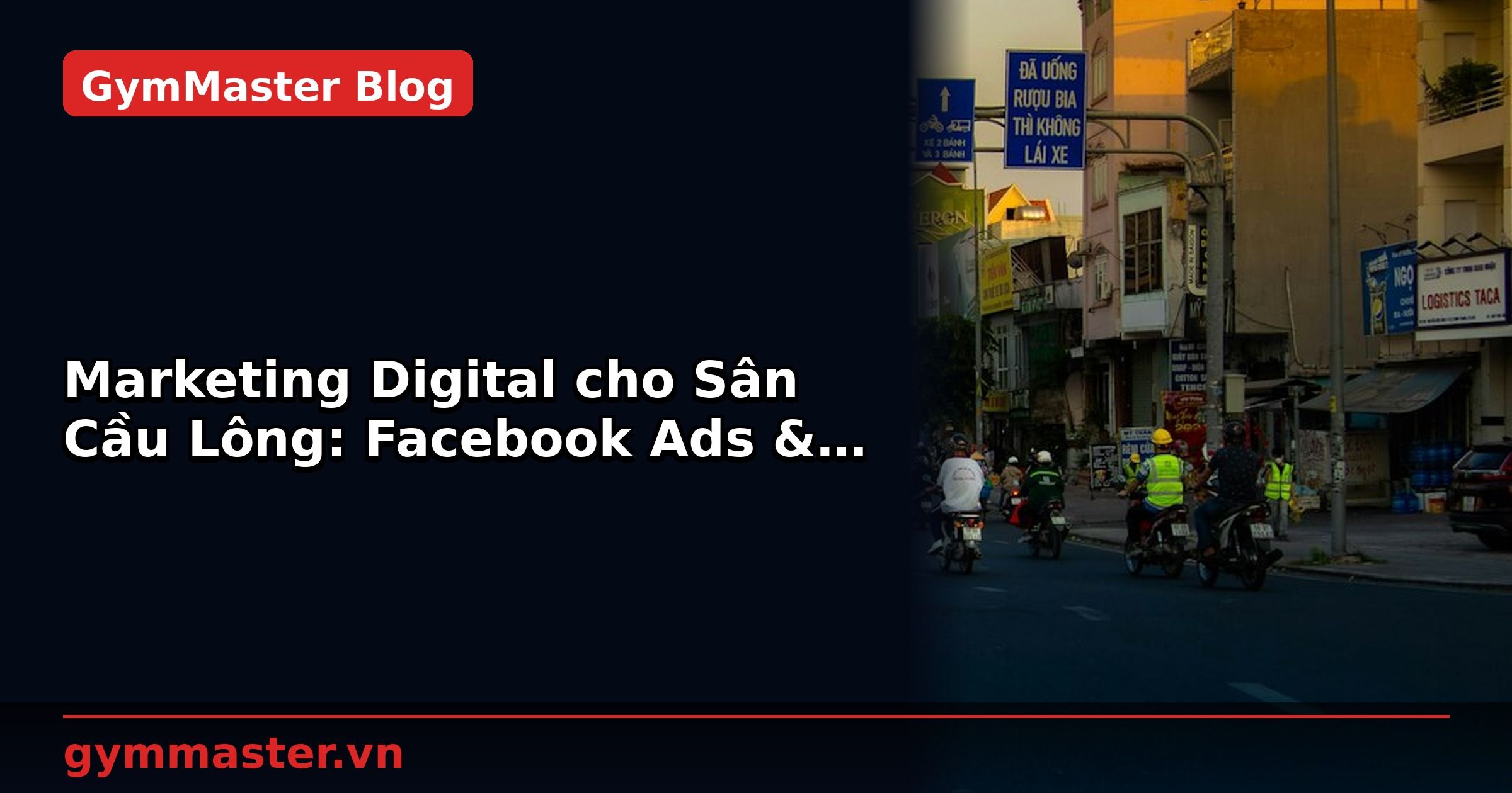 Marketing Digital cho Sân Cầu Lông: Facebook Ads & Google Ads | GymMaster