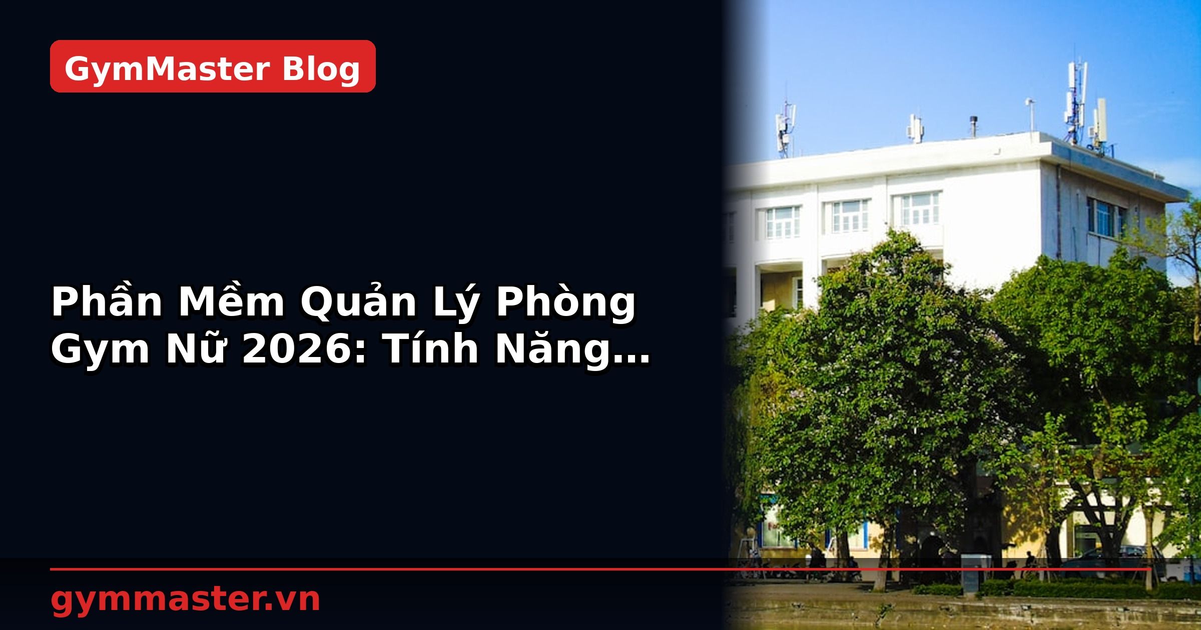 Phần Mềm Quản Lý Phòng Gym Nữ 2026: Tính Năng Cần Có | GymMaster