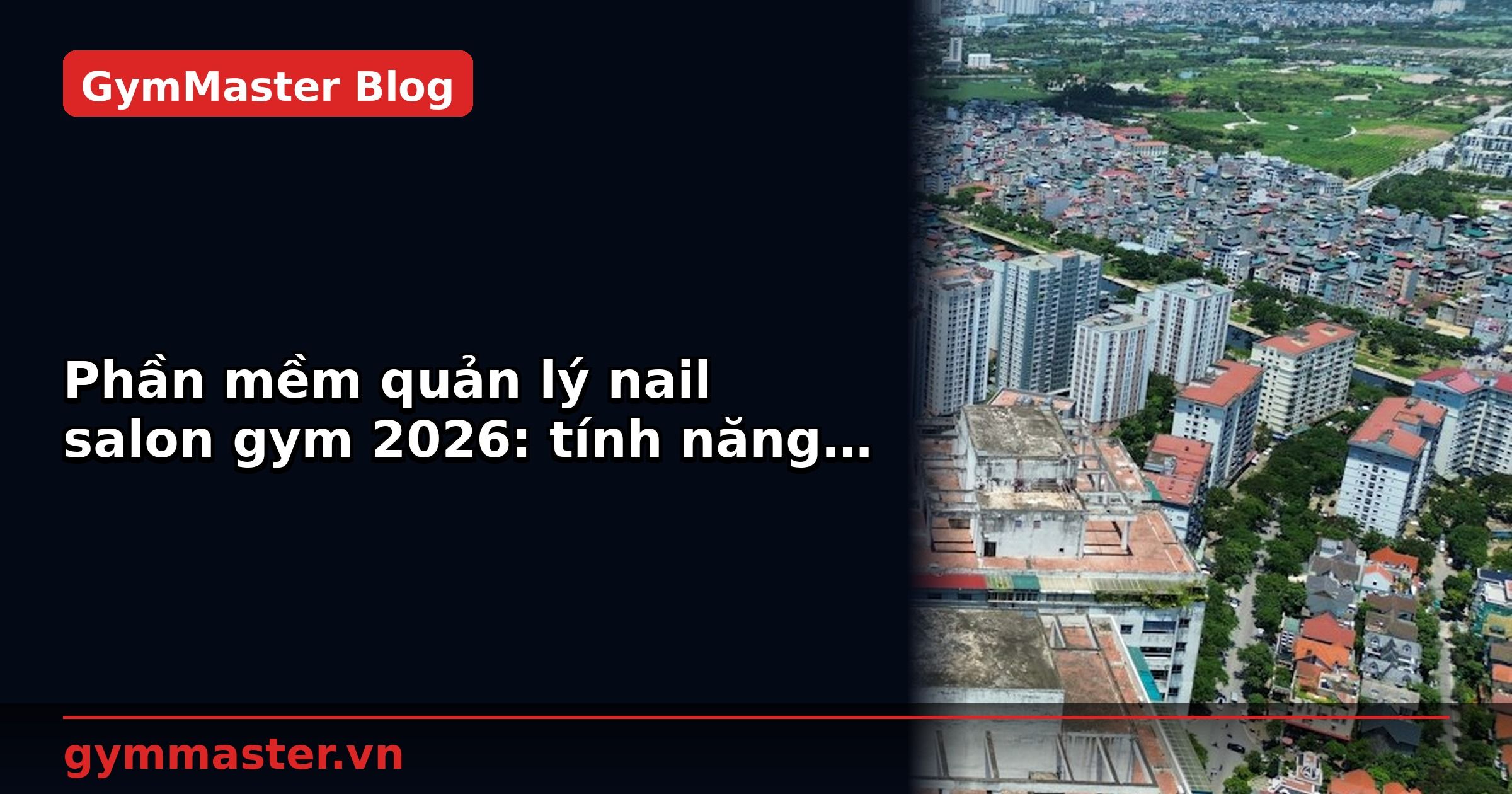 Phần mềm quản lý nail salon gym 2026: tính năng cần có | GymMaster
