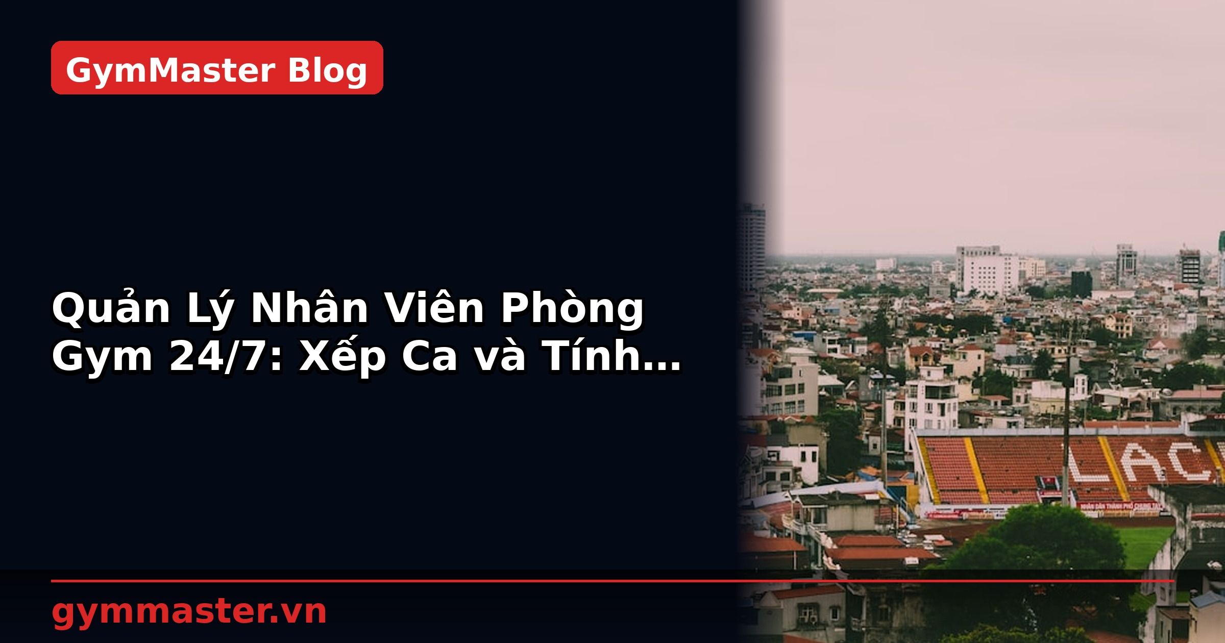 Quản Lý Nhân Viên Phòng Gym 24/7: Xếp Ca và Tính Lương | GymMaster
