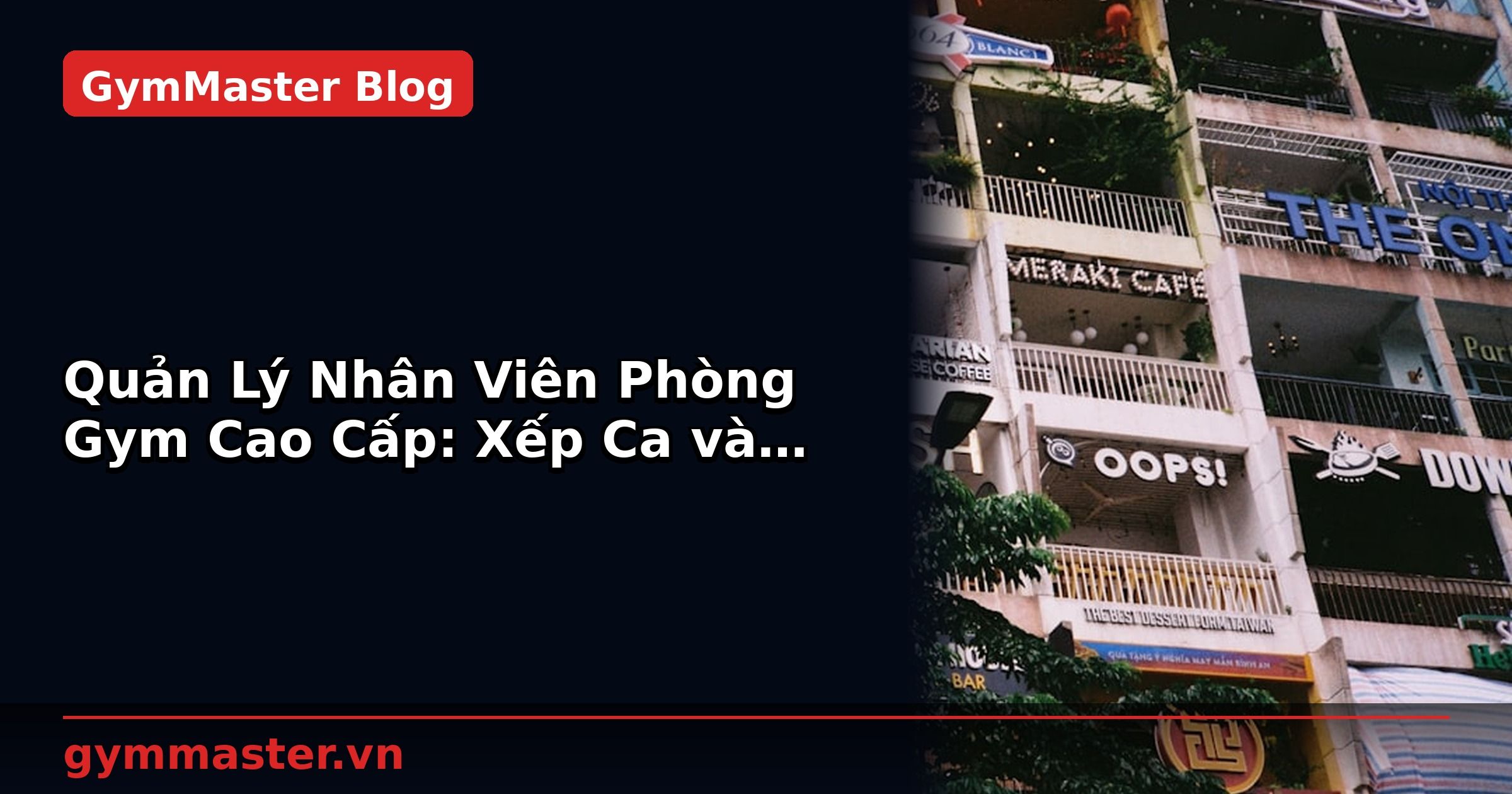 Quản Lý Nhân Viên Phòng Gym Cao Cấp: Xếp Ca và Tính Lương | GymMaster