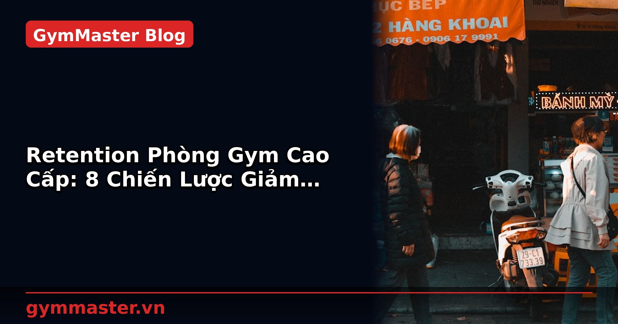 Retention Phòng Gym Cao Cấp: 8 Chiến Lược Giảm Churn Hội Viên | GymMaster