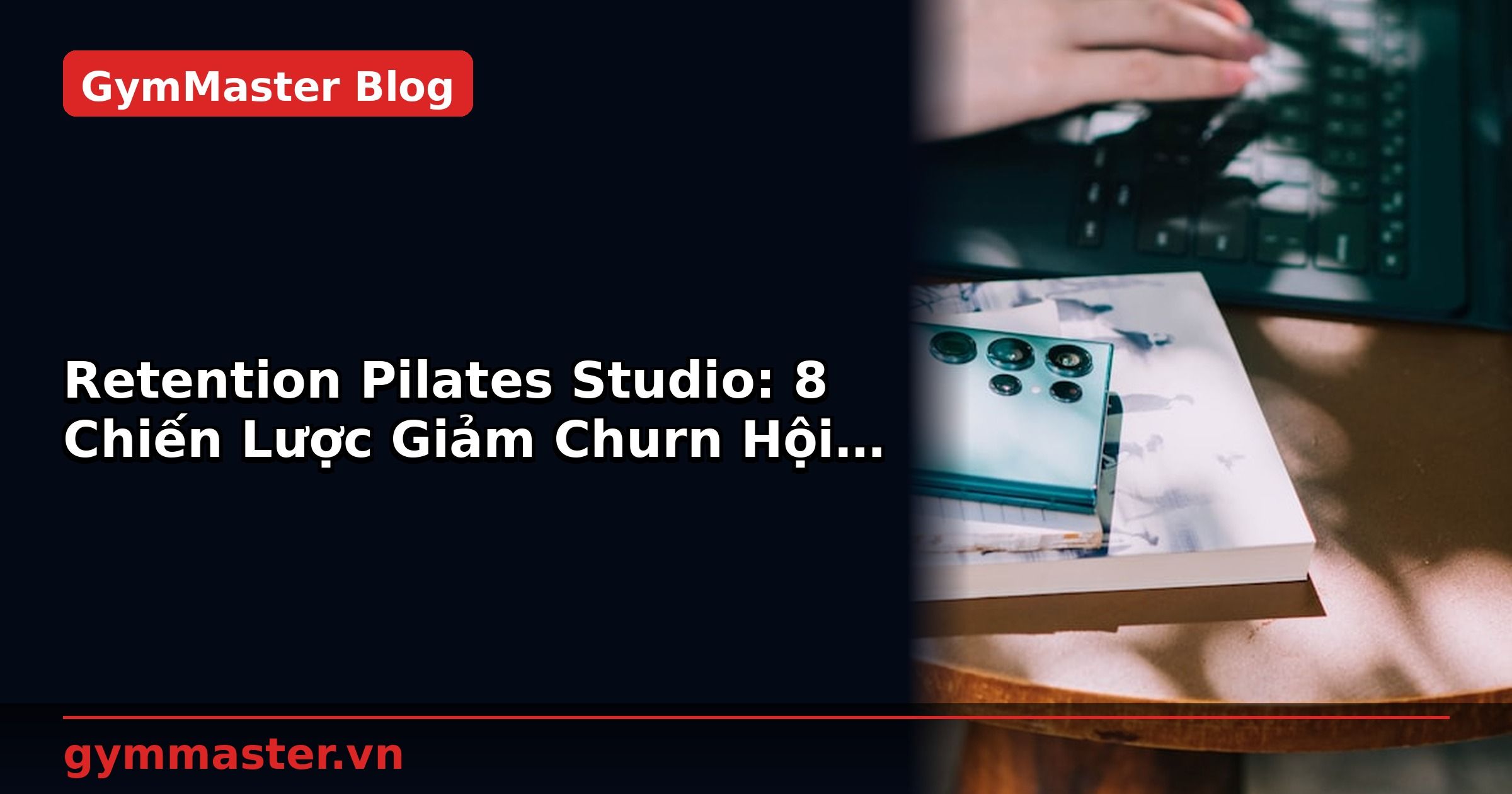 Retention Pilates Studio: 8 Chiến Lược Giảm Churn Hội Viên | GymMaster