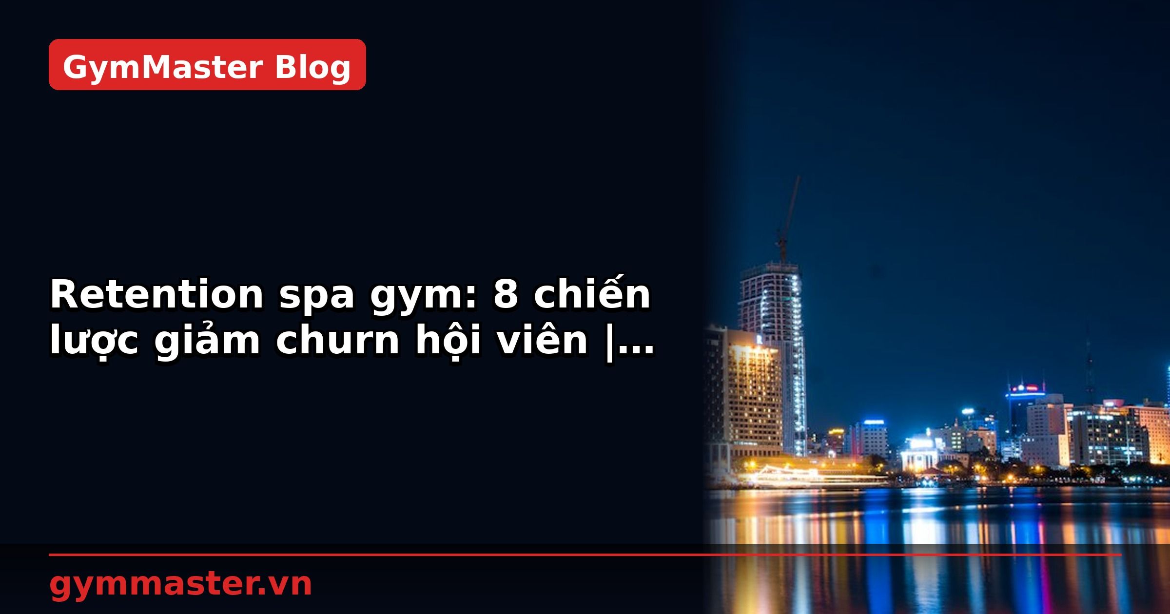 Retention spa gym: 8 chiến lược giảm churn hội viên | GymMaster