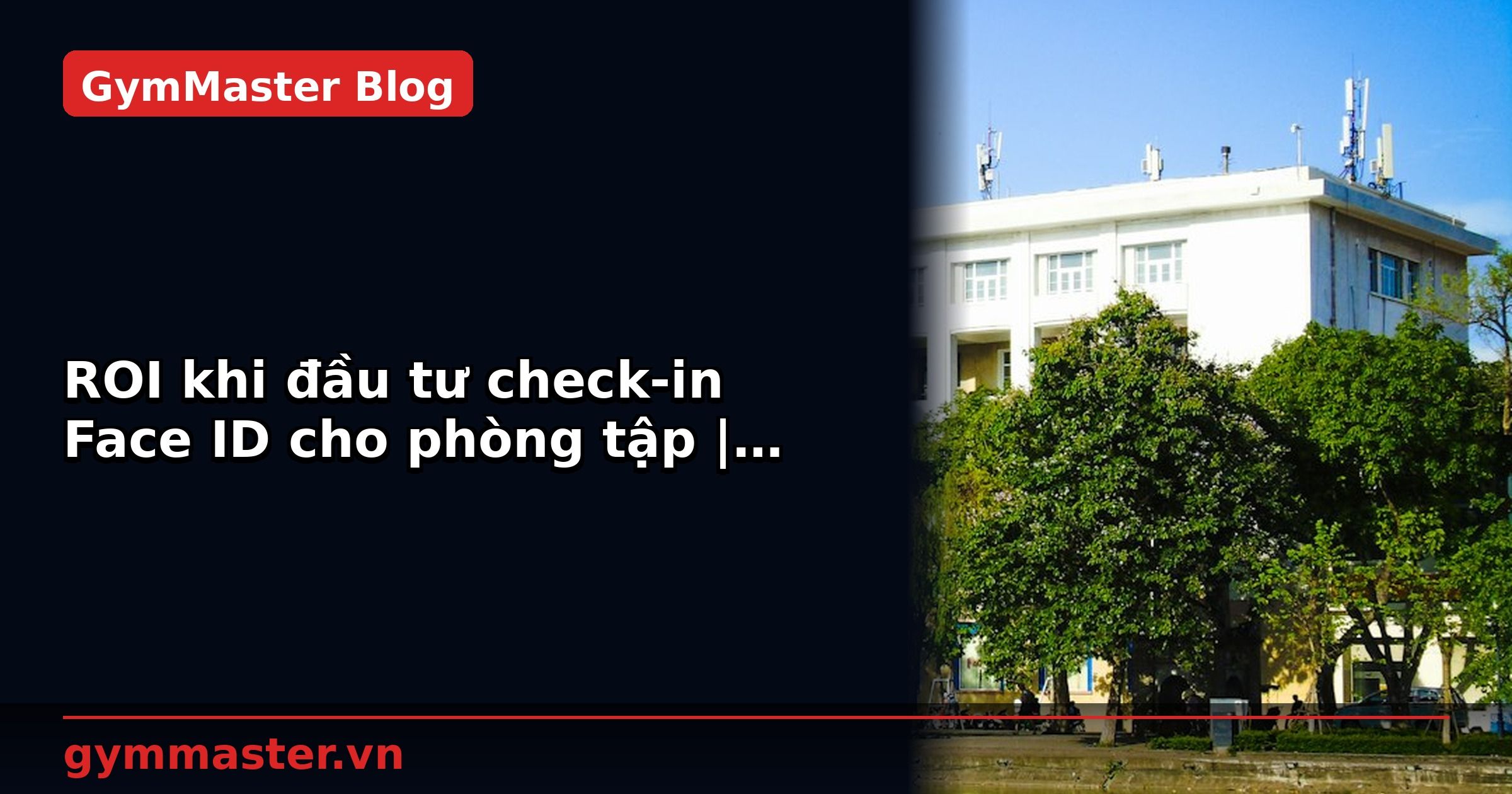 ROI khi đầu tư check-in Face ID cho phòng tập | GymMaster
