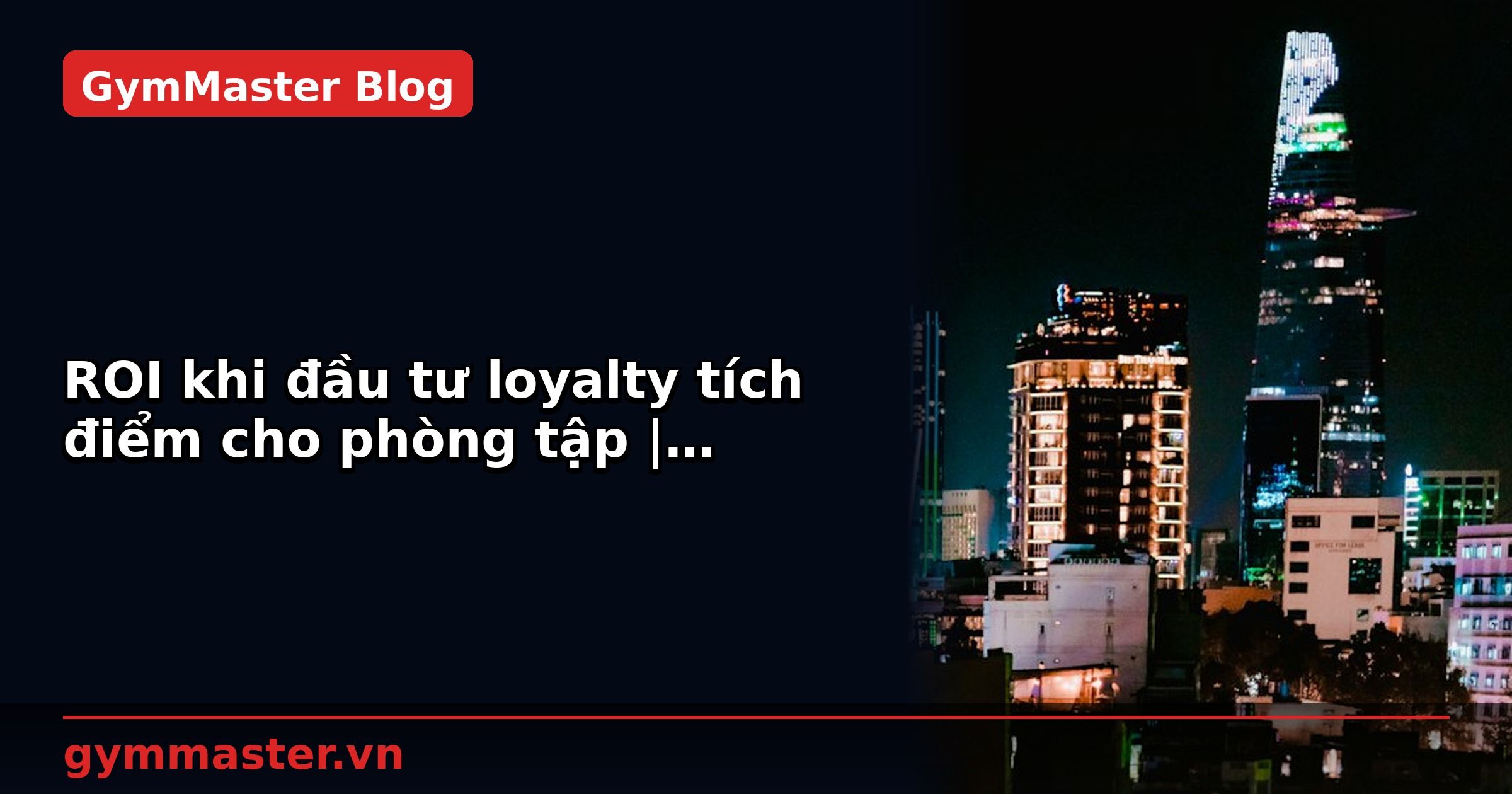 ROI khi đầu tư loyalty tích điểm cho phòng tập | GymMaster