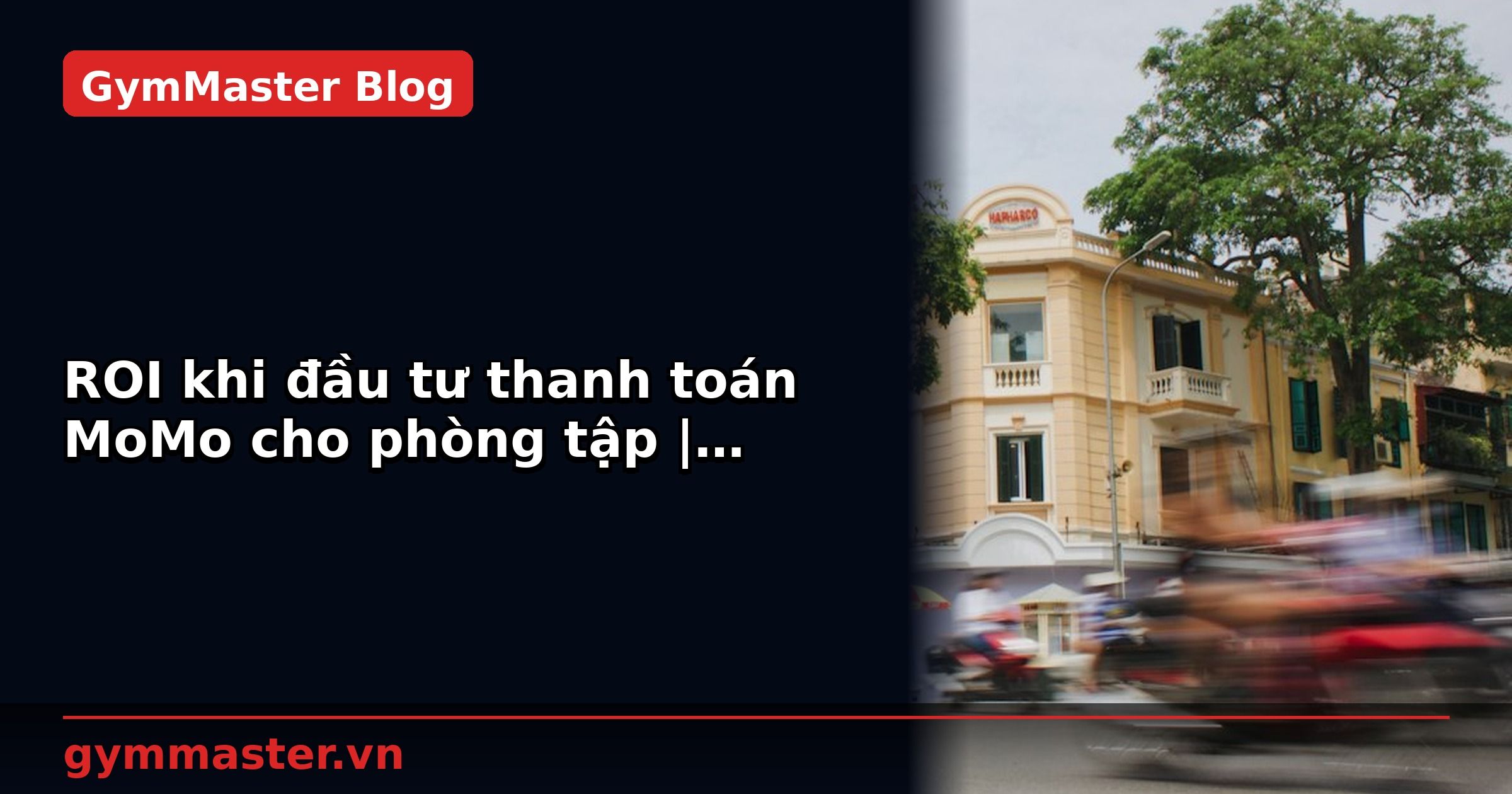 ROI khi đầu tư thanh toán MoMo cho phòng tập | GymMaster