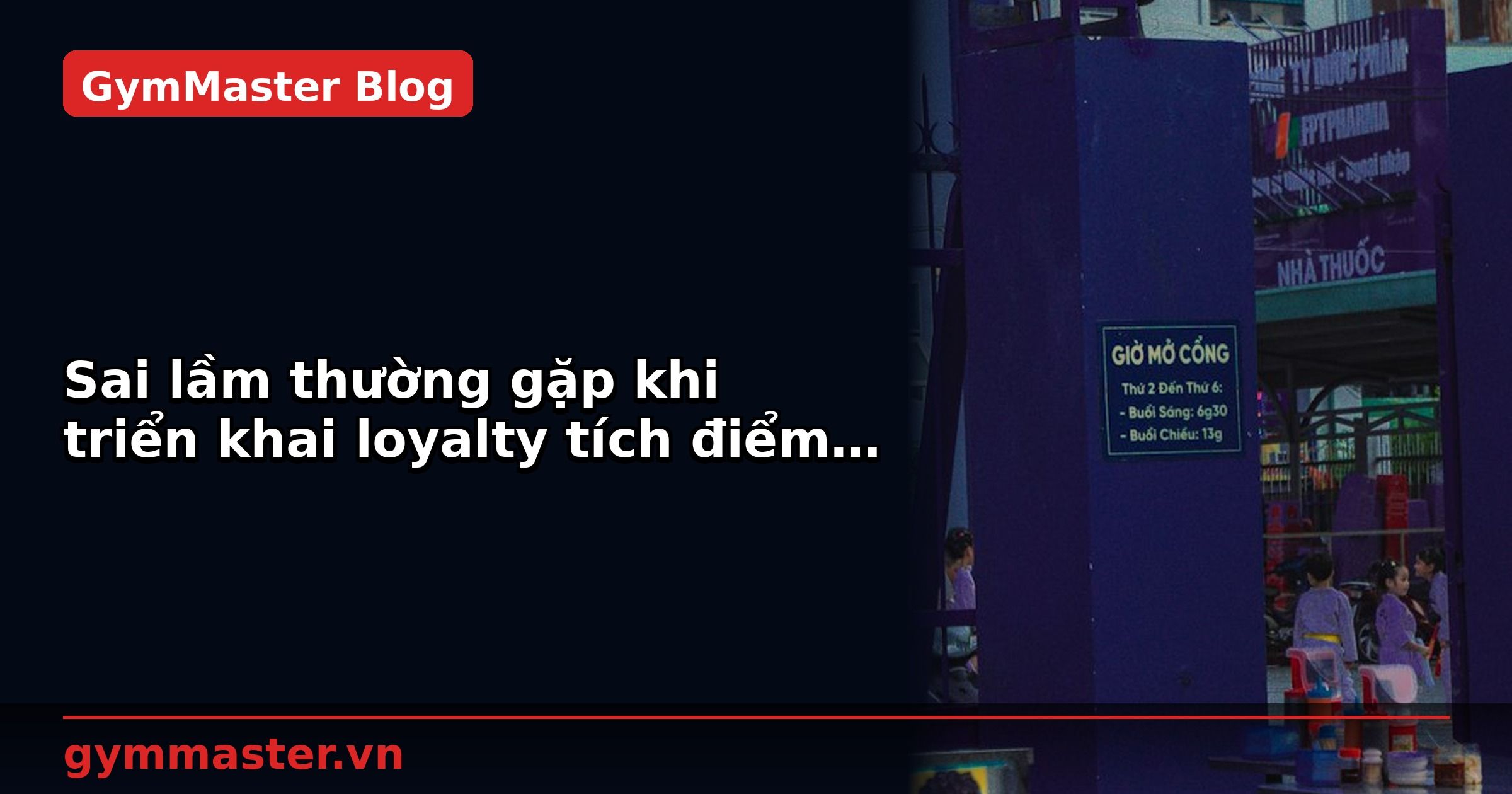 Sai lầm thường gặp khi triển khai loyalty tích điểm | GymMaster