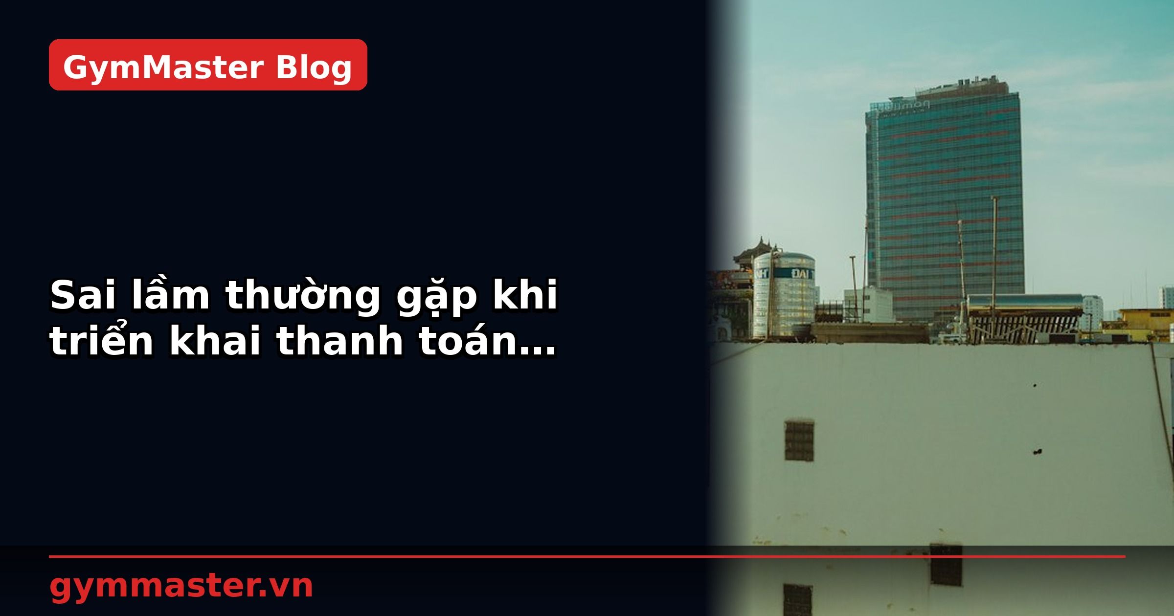 Sai lầm thường gặp khi triển khai thanh toán MoMo | GymMaster