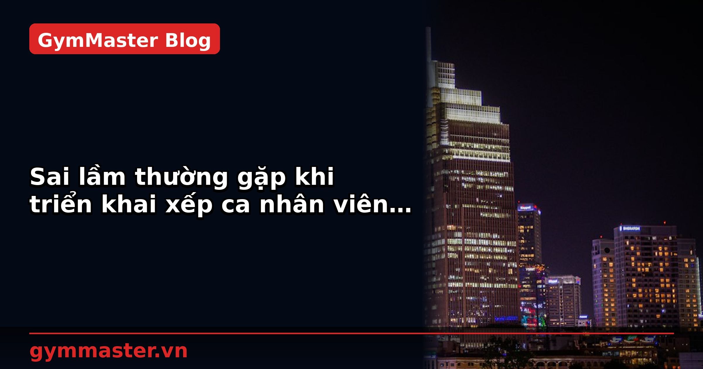 Sai lầm thường gặp khi triển khai xếp ca nhân viên | GymMaster