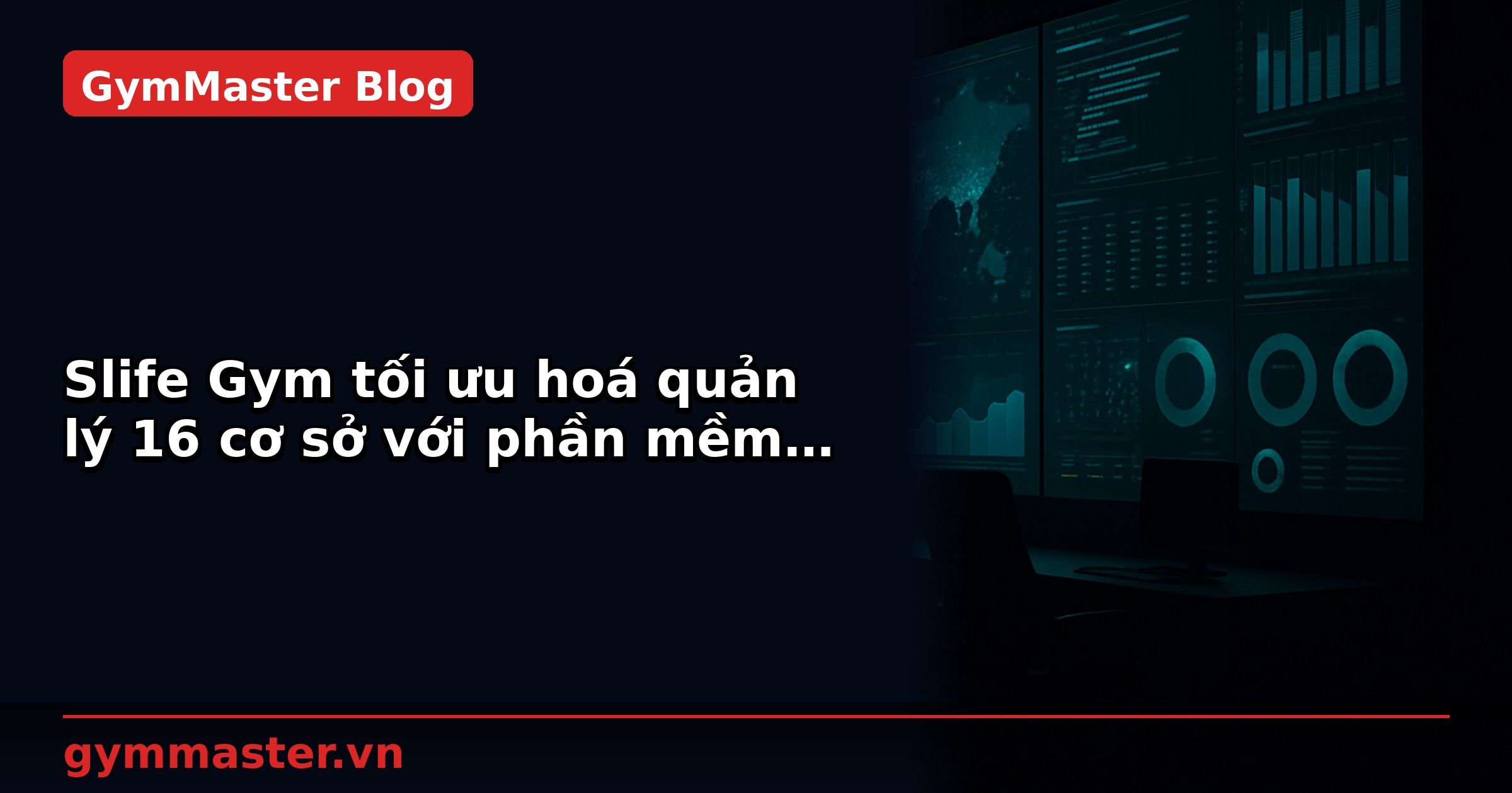 Slife Gym tối ưu hoá quản lý 16 cơ sở với phần mềm quản lý kinh doanh NextX