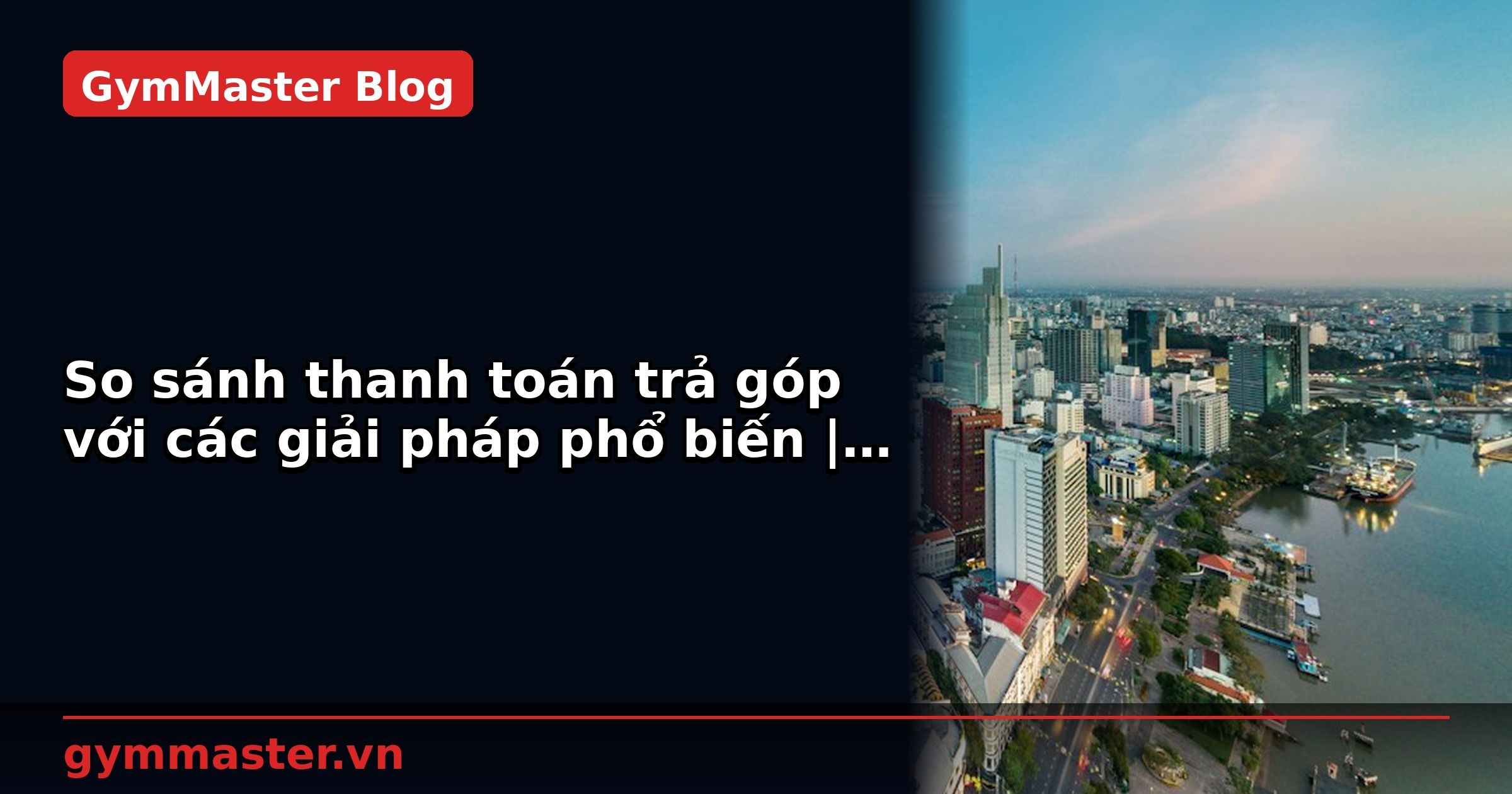 So sánh thanh toán trả góp với các giải pháp phổ biến | GymMaster