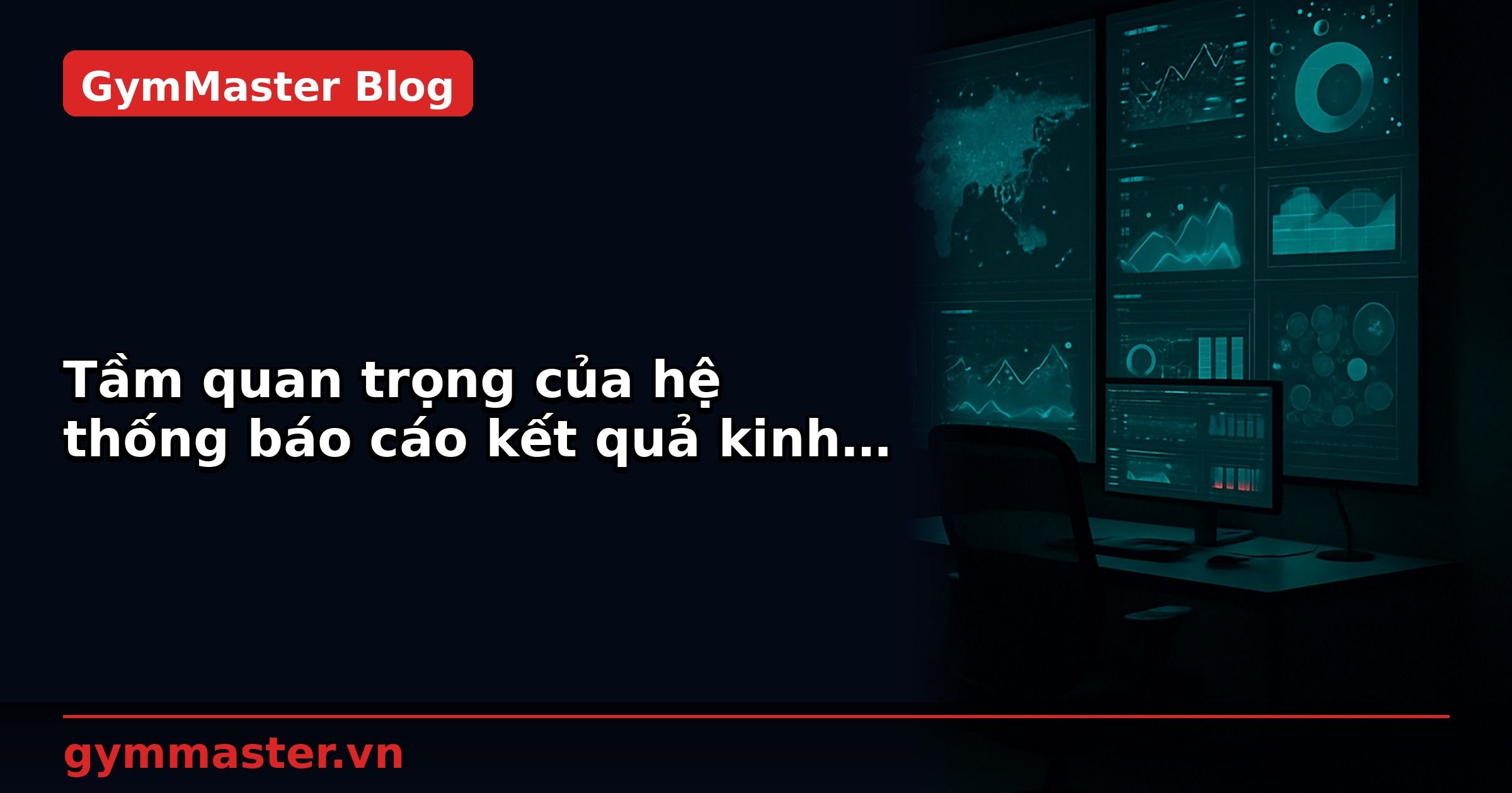 Tầm quan trọng của hệ thống báo cáo kết quả kinh doanh (BI)