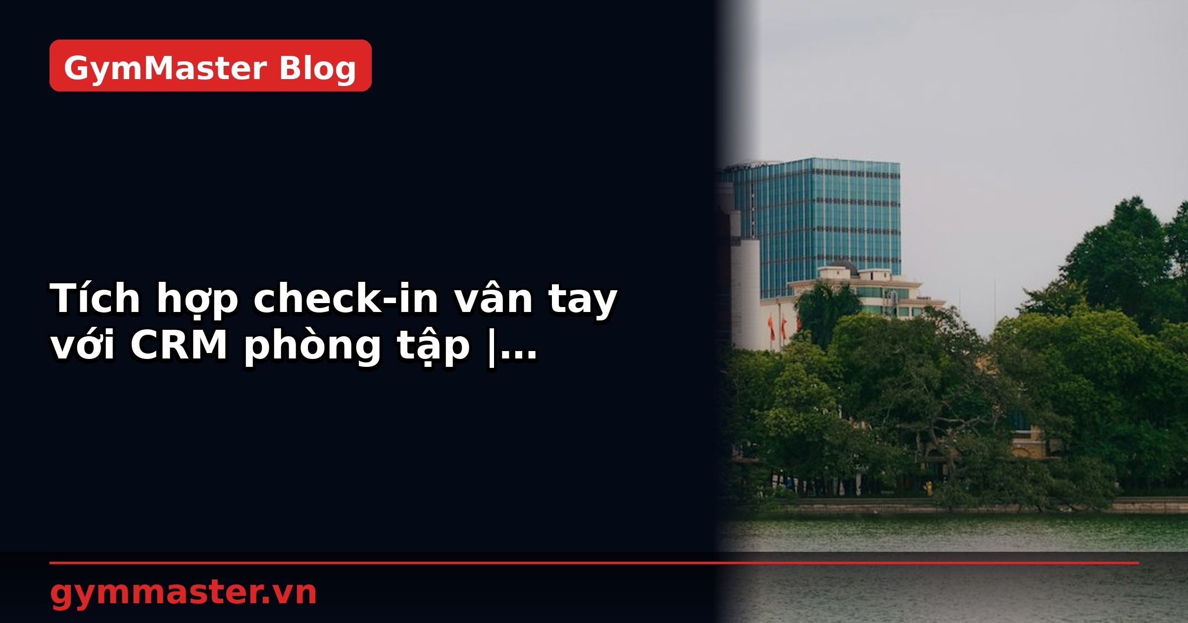 Tích hợp check-in vân tay với CRM phòng tập | GymMaster
