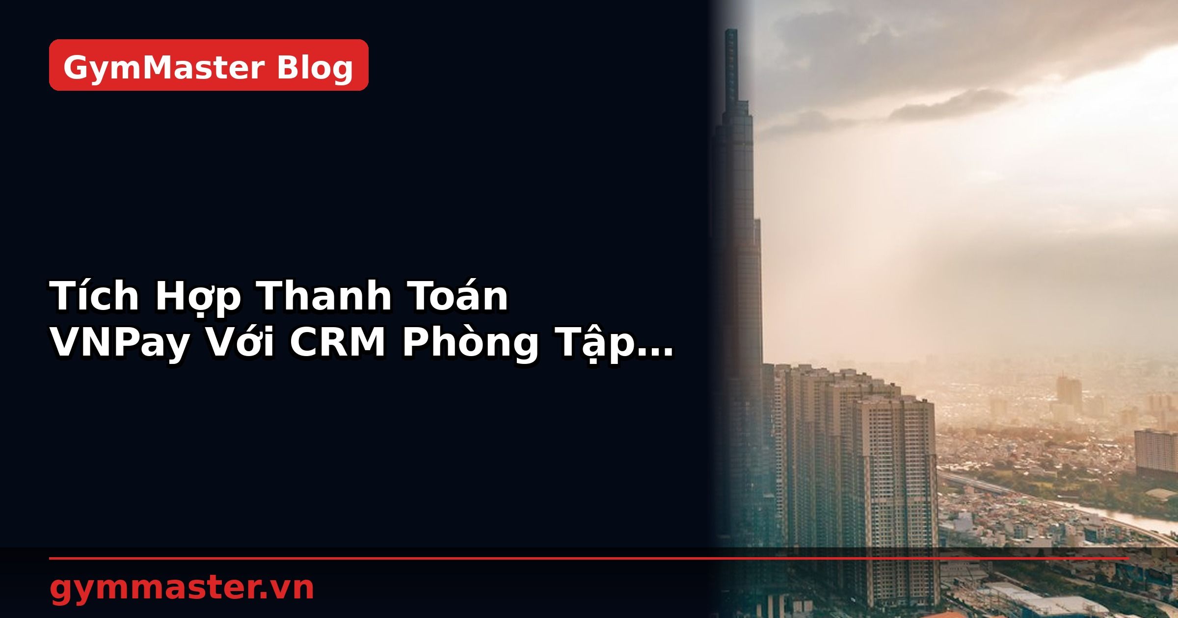 Tích Hợp Thanh Toán VNPay Với CRM Phòng Tập | GymMaster