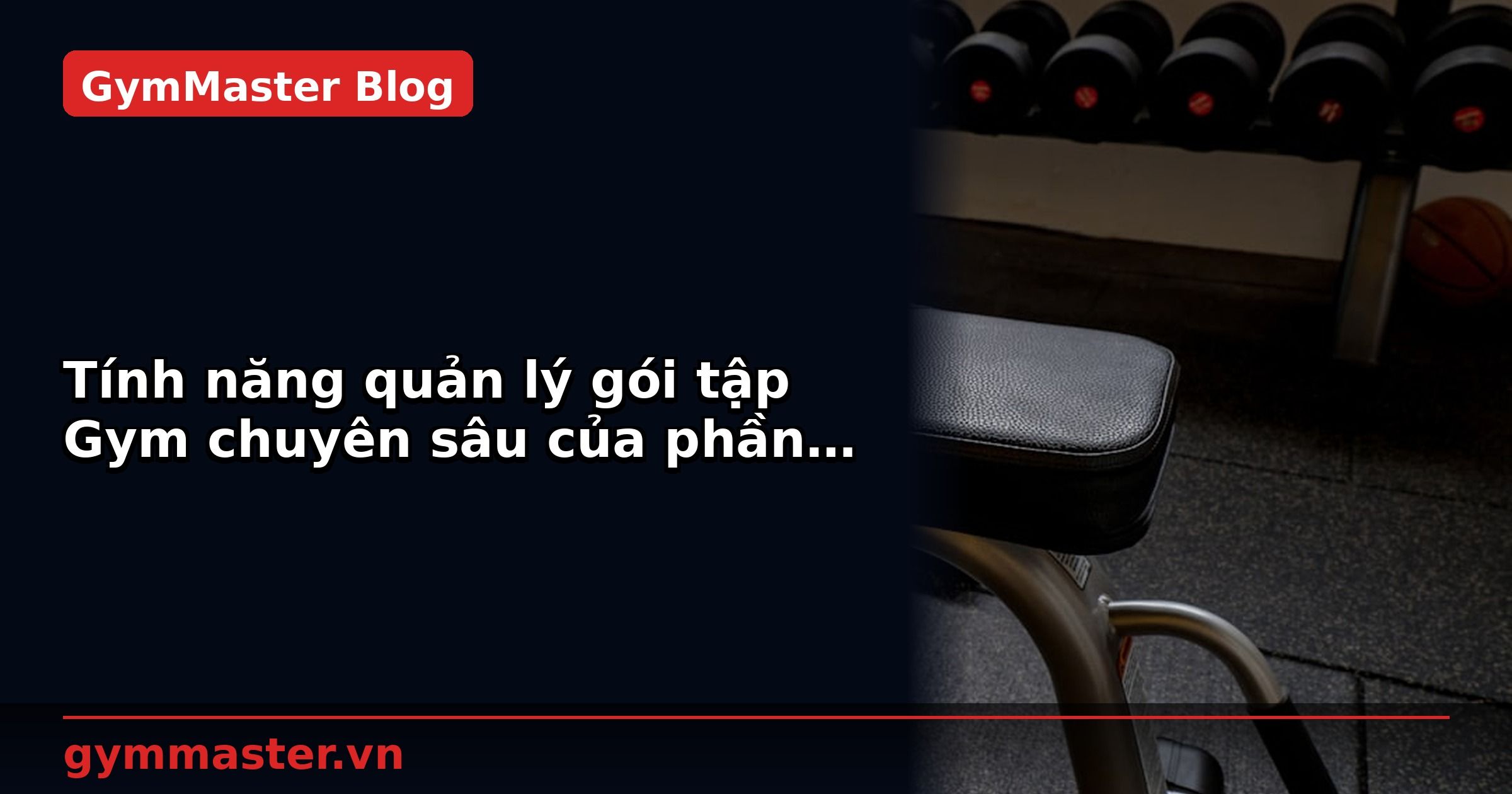 Tính năng quản lý gói tập Gym chuyên sâu của phần mềm Gym Master