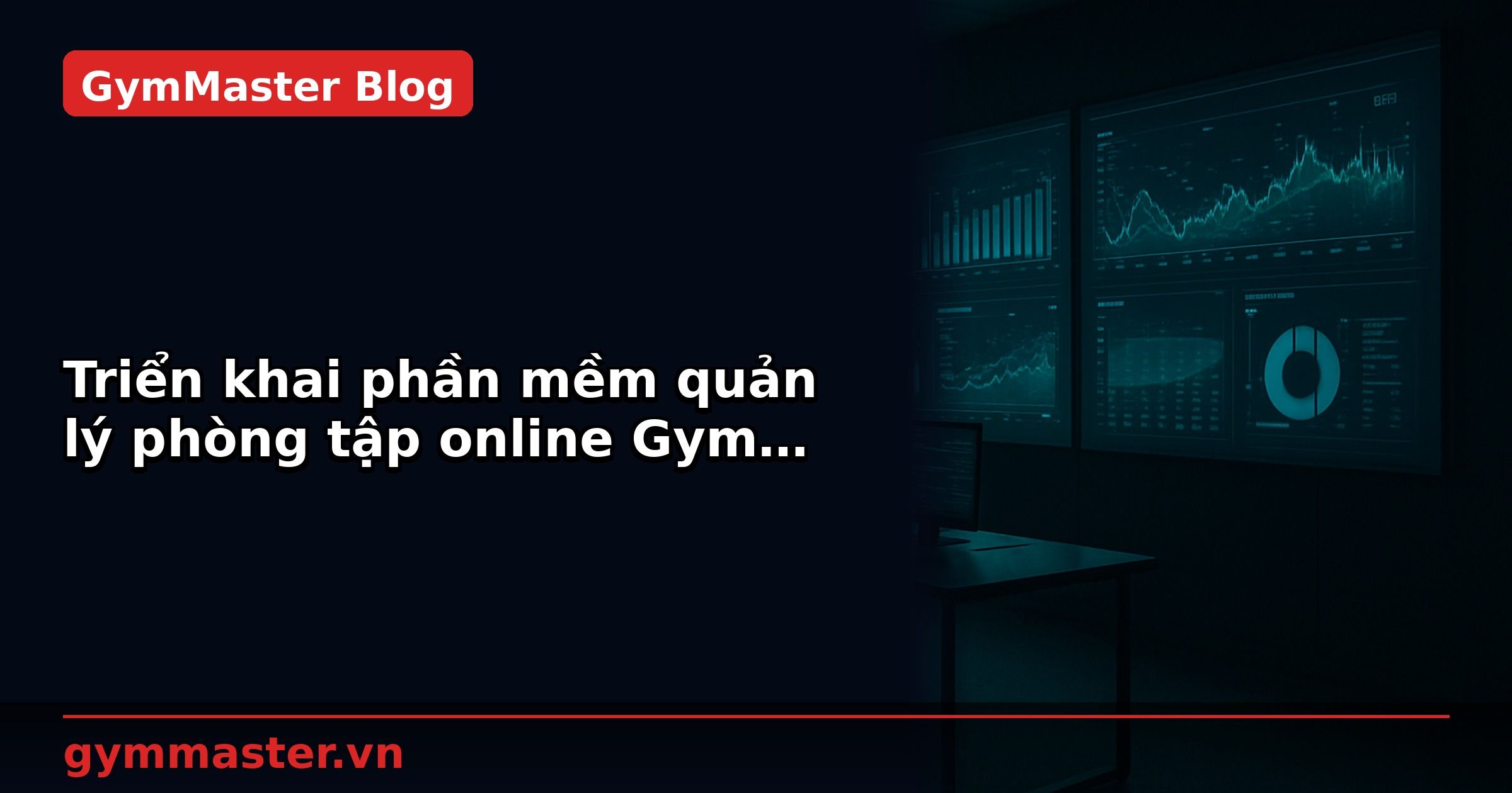 Triển khai phần mềm quản lý phòng tập online Gym Master cho SLife Gym