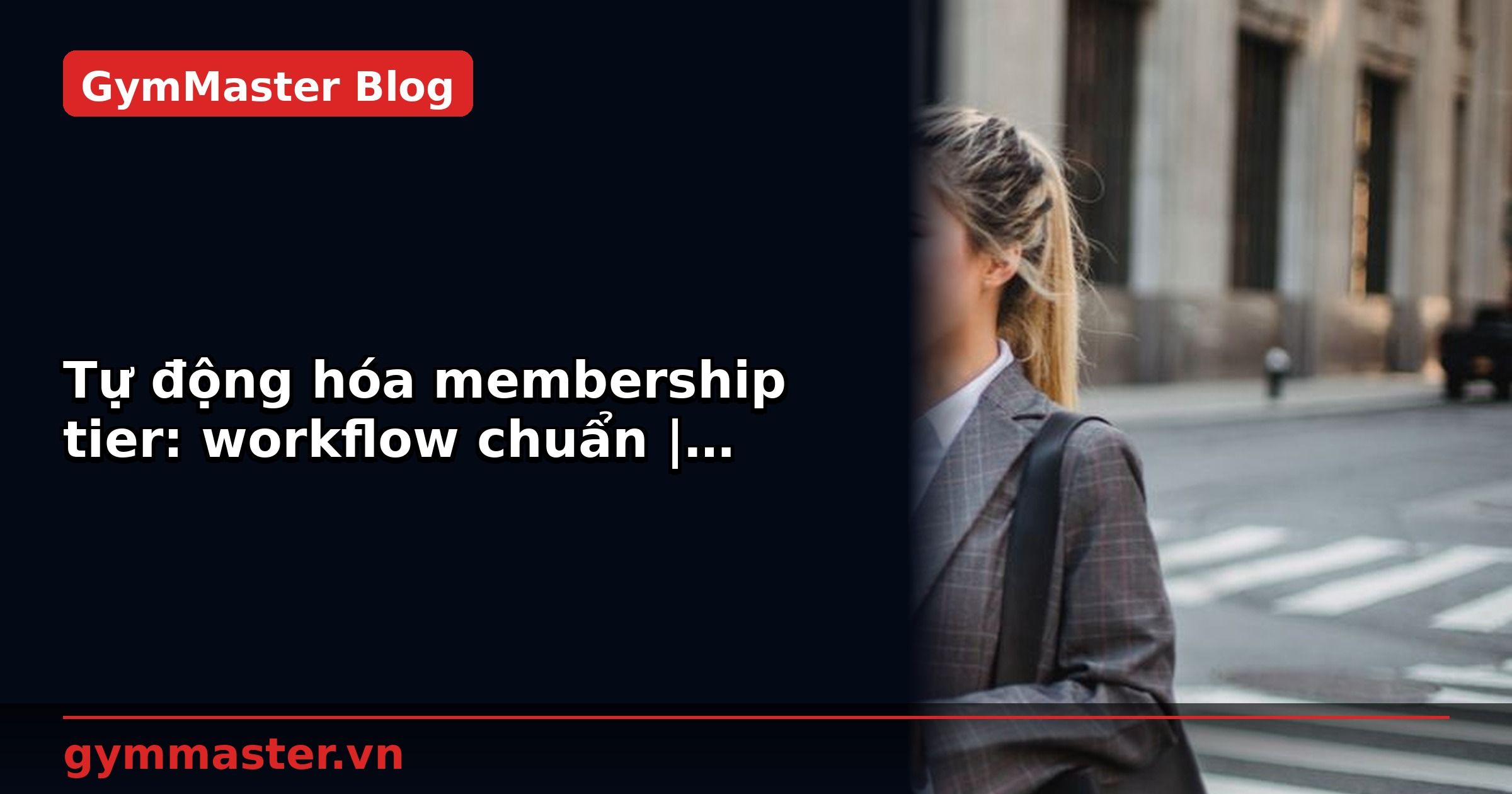 Tự động hóa membership tier: workflow chuẩn | GymMaster